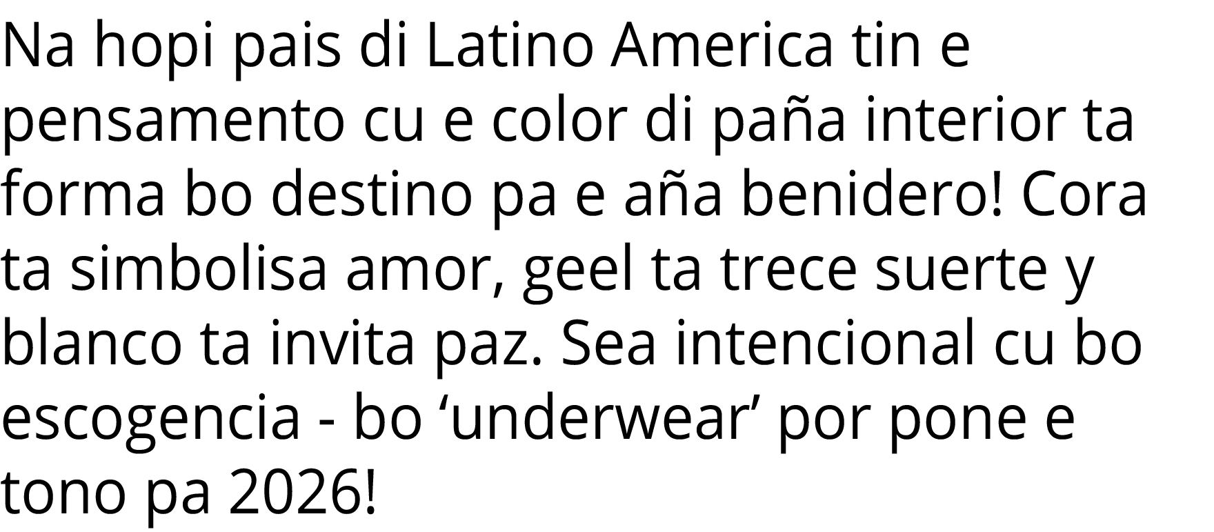 Na hopi pais di Latino America tin e pensamento cu e color di paña interior ta forma bo destino pa e aña benidero  Co   