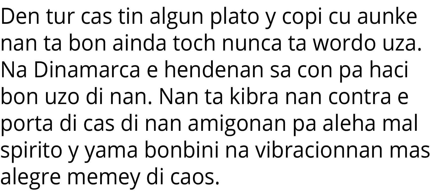 Den tur cas tin algun plato y copi cu aunke nan ta bon ainda toch nunca ta wordo uza  Na Dinamarca e hendenan sa con    