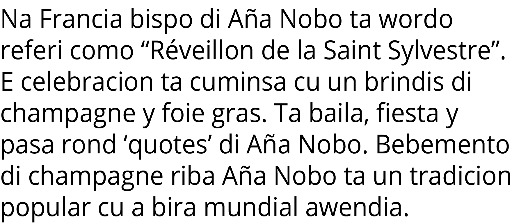 Na Francia bispo di Aña Nobo ta wordo referi como  Réveillon de la Saint Sylvestre   E celebracion ta cuminsa cu un b   