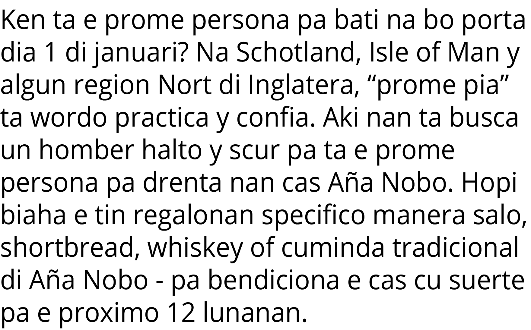 Ken ta e prome persona pa bati na bo porta dia 1 di januari  Na Schotland, Isle of Man y algun region Nort di Inglate   
