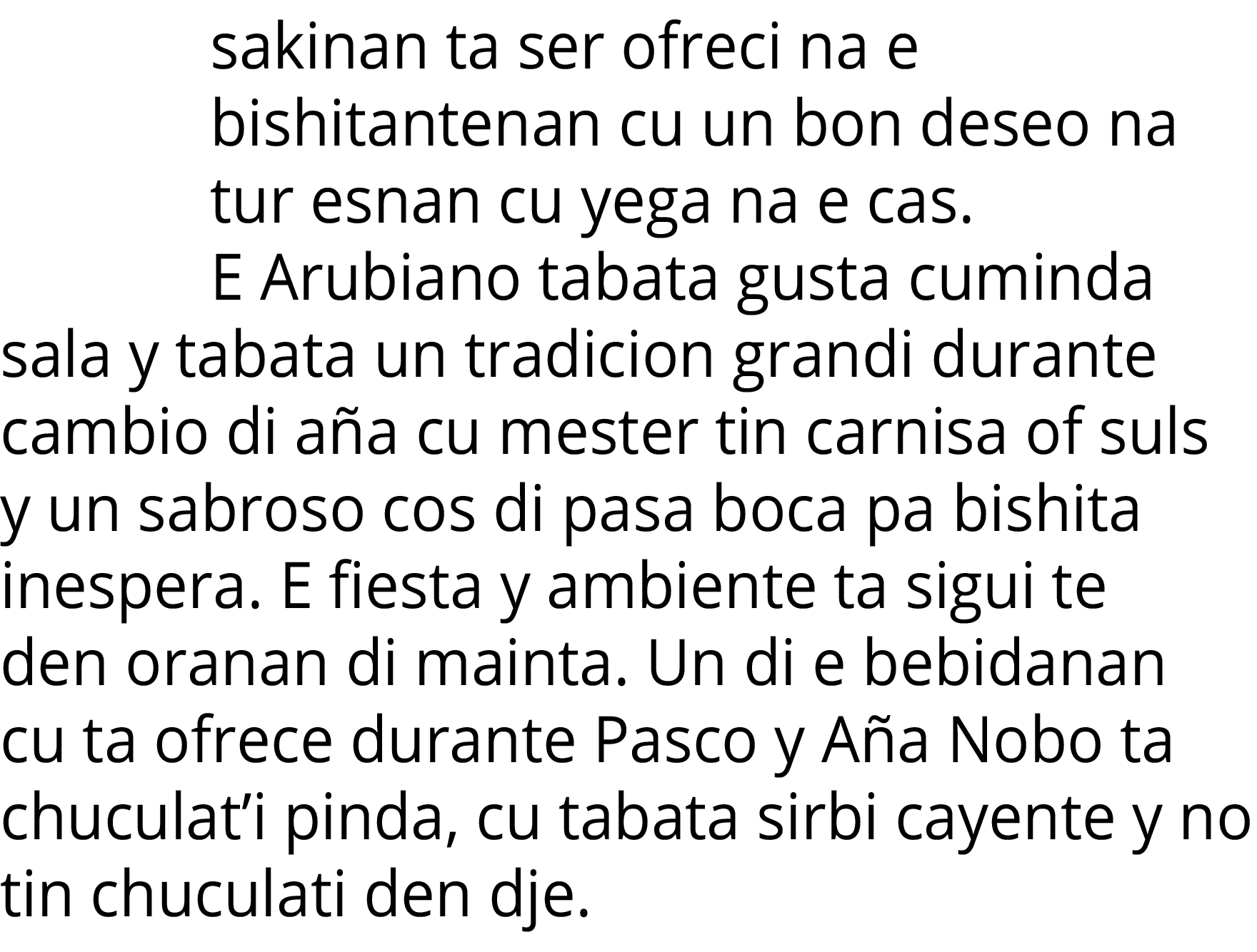 sakinan ta ser ofreci na e bishitantenan cu un bon deseo na tur esnan cu yega na e cas  E Arubiano tabata gusta cumin   