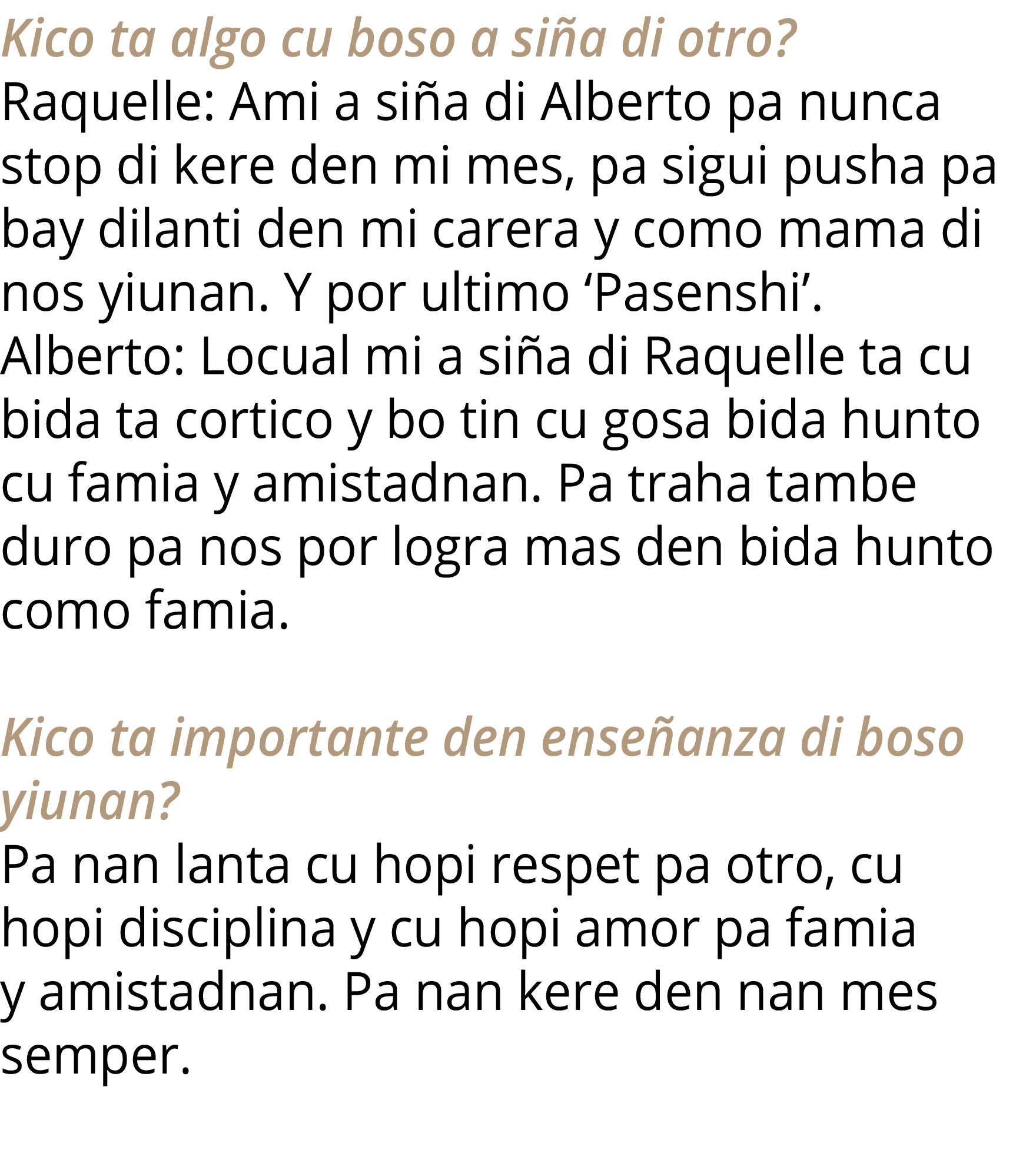 Kico ta algo cu boso a siña di otro   Raquelle: Ami a siña di Alberto pa nunca stop di kere den mi mes, pa sigui push   