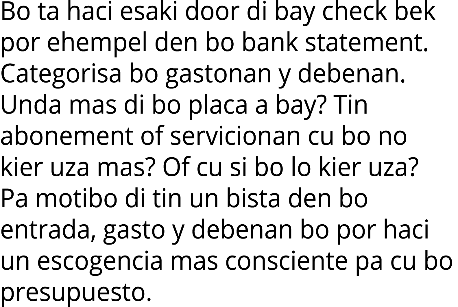 Bo ta haci esaki door di bay check bek por ehempel den bo bank statement  Categorisa bo gastonan y debenan  Unda mas    