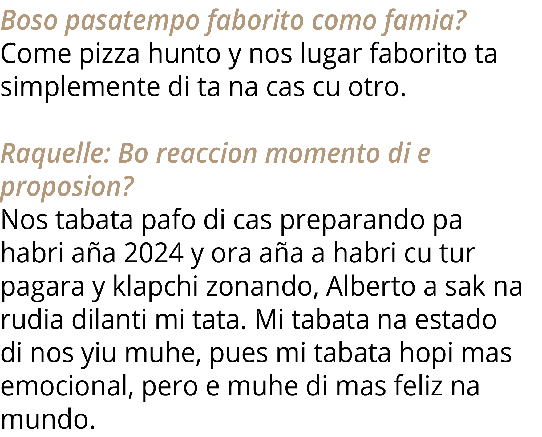 Boso pasatempo faborito como famia  Come pizza hunto y nos lugar faborito ta simplemente di ta na cas cu otro  Raquel   