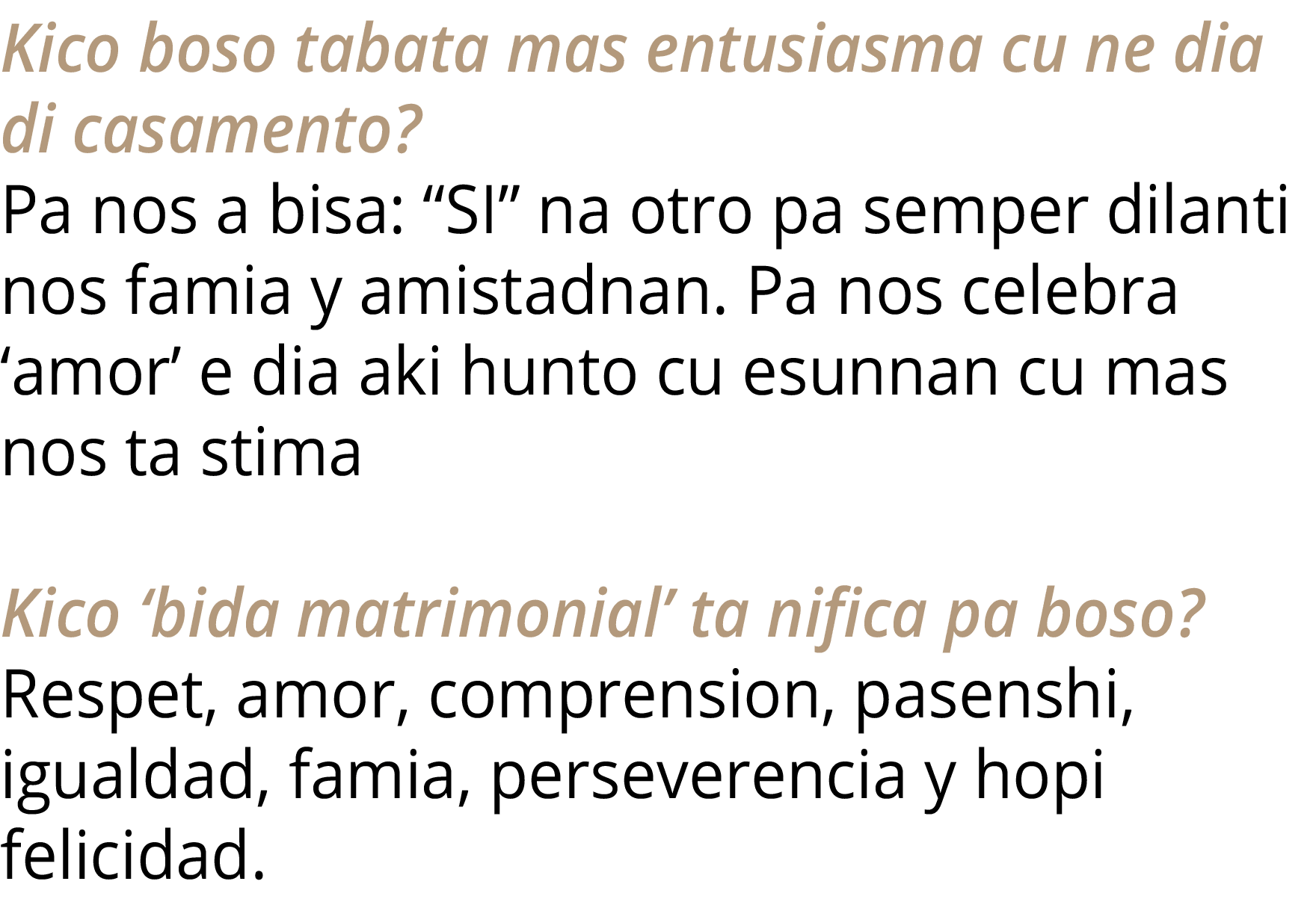 Kico boso tabata mas entusiasma cu ne dia di casamento   Pa nos a bisa:  SI  na otro pa semper dilanti nos famia y am   
