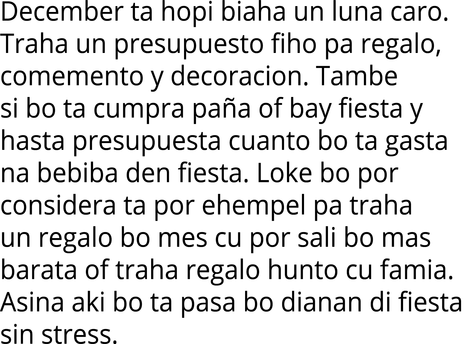 December ta hopi biaha un luna caro  Traha un presupuesto fiho pa regalo, comemento y decoracion  Tambe si bo ta cump   