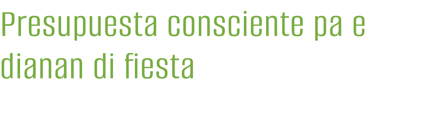 Presupuesta consciente pa e dianan di fiesta