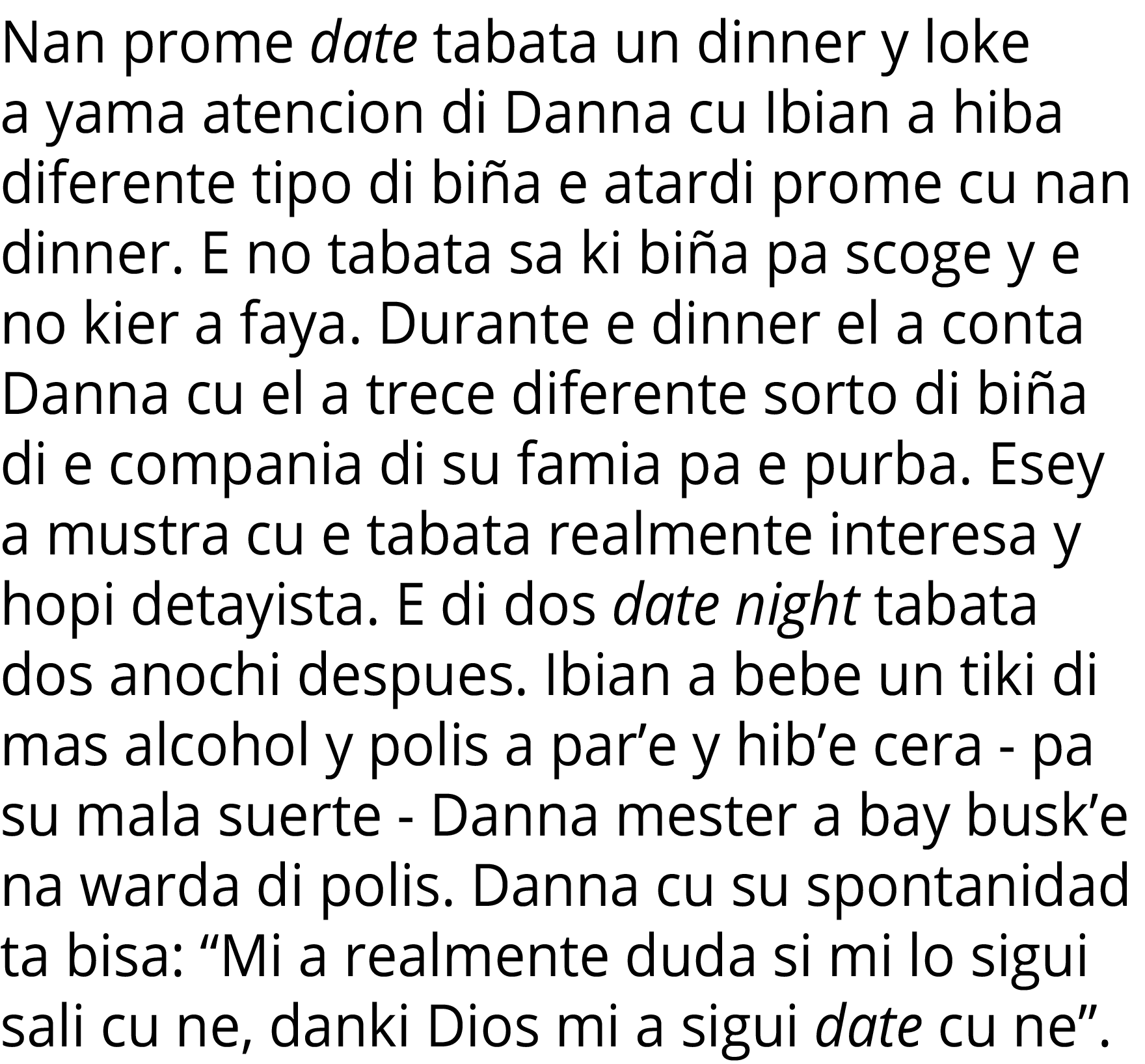 Nan prome date tabata un dinner y loke a yama atencion di Danna cu Ibian a hiba diferente tipo di biña e atardi prome   