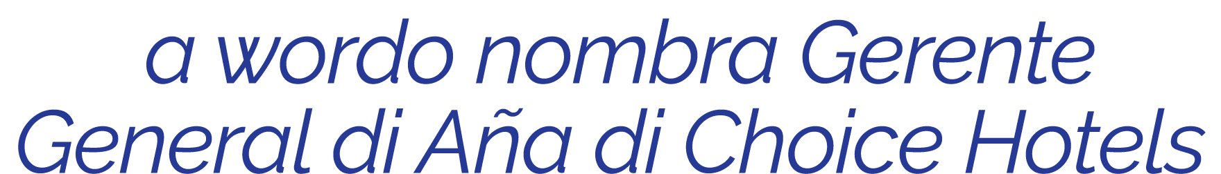  a wordo nombra Gerente General di Aña di Choice Hotels
