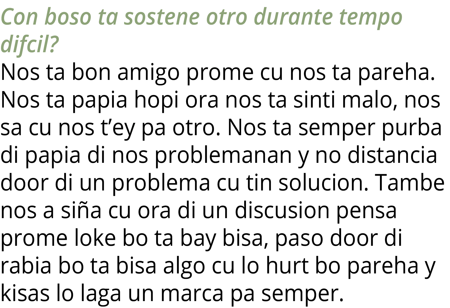 Con boso ta sostene otro durante tempo difcil  Nos ta bon amigo prome cu nos ta pareha  Nos ta papia hopi ora nos ta    