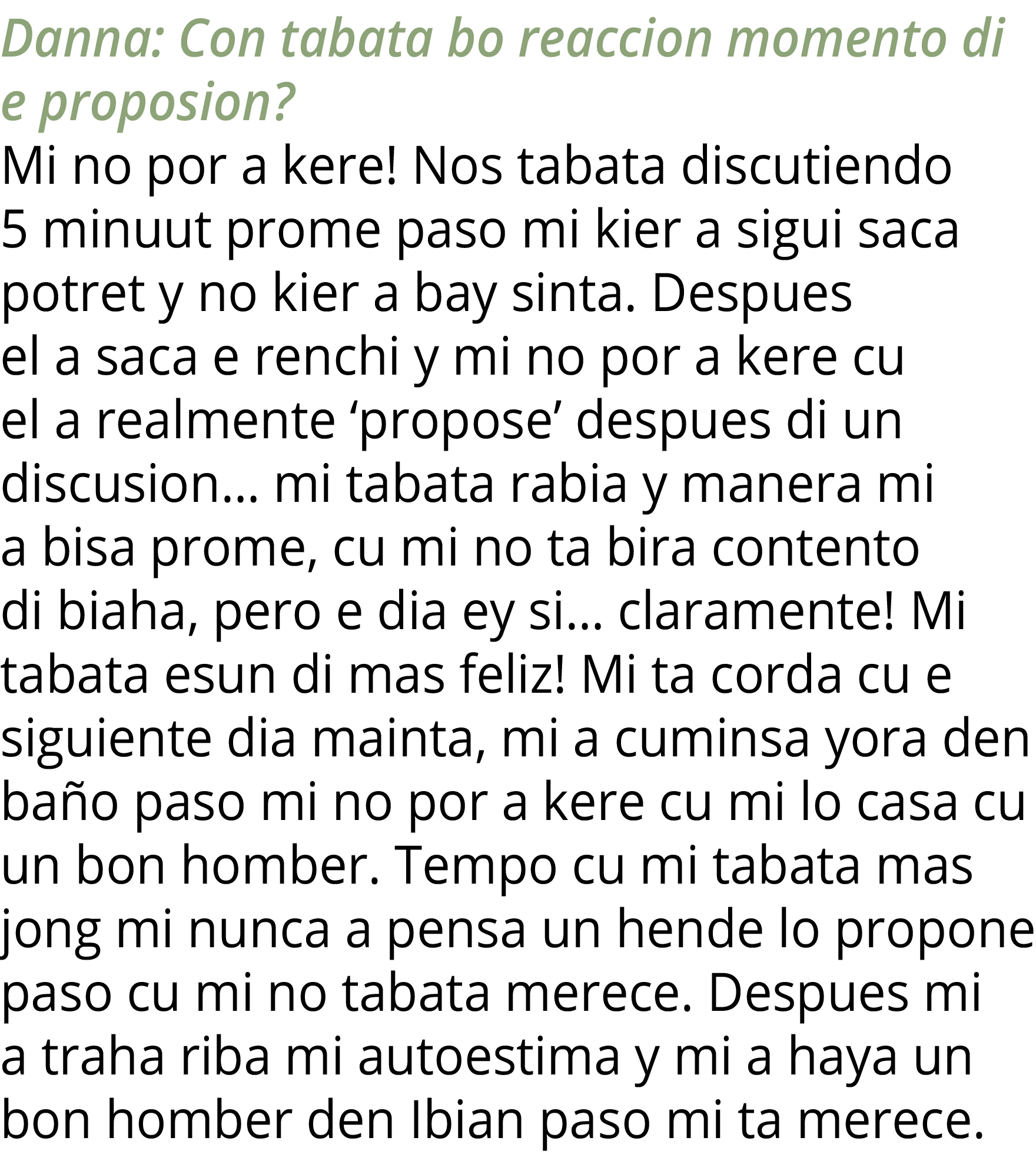 Danna: Con tabata bo reaccion momento di e proposion  Mi no por a kere  Nos tabata discutiendo 5 minuut prome paso mi   