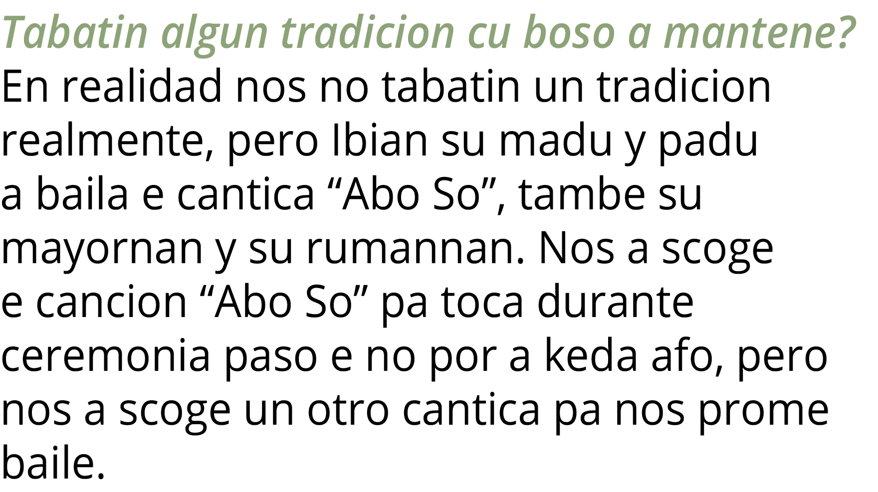 Tabatin algun tradicion cu boso a mantene  En realidad nos no tabatin un tradicion realmente, pero Ibian su madu y pa   