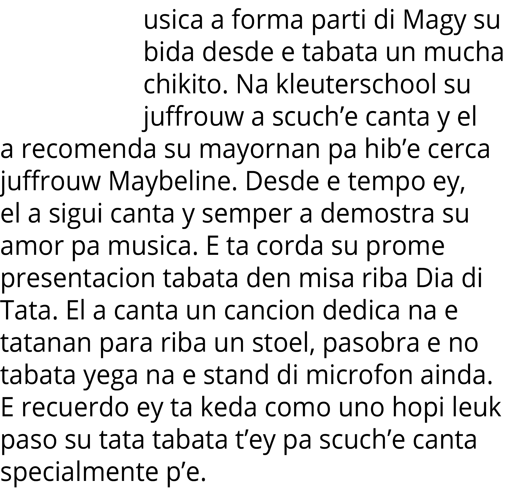 usica a forma parti di Magy su bida desde e tabata un mucha chikito  Na kleuterschool su juffrouw a scuch e canta y e   