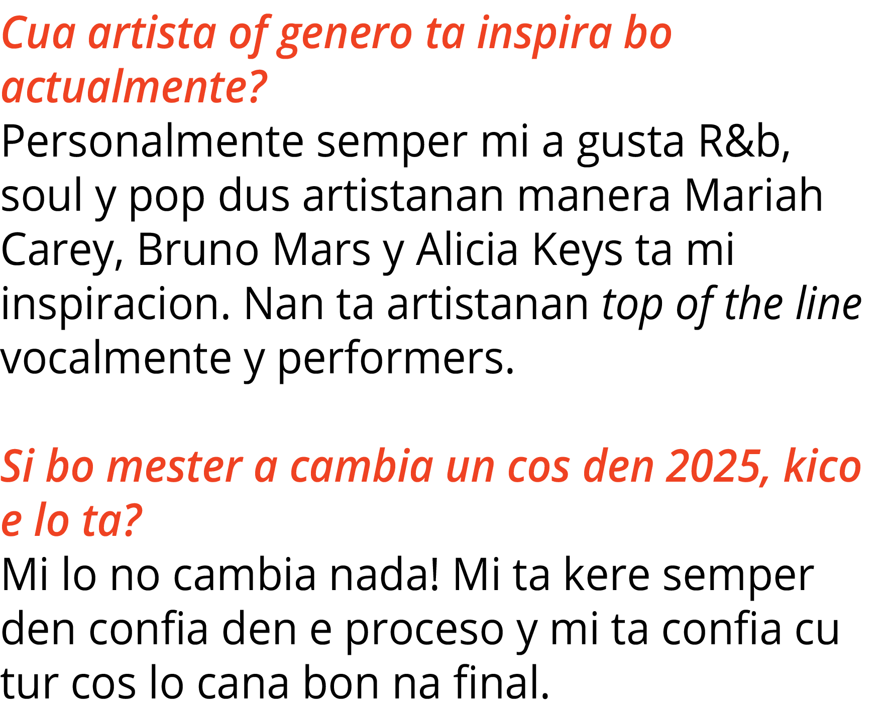 Cua artista of genero ta inspira bo actualmente  Personalmente semper mi a gusta R&b, soul y pop dus artistanan maner   