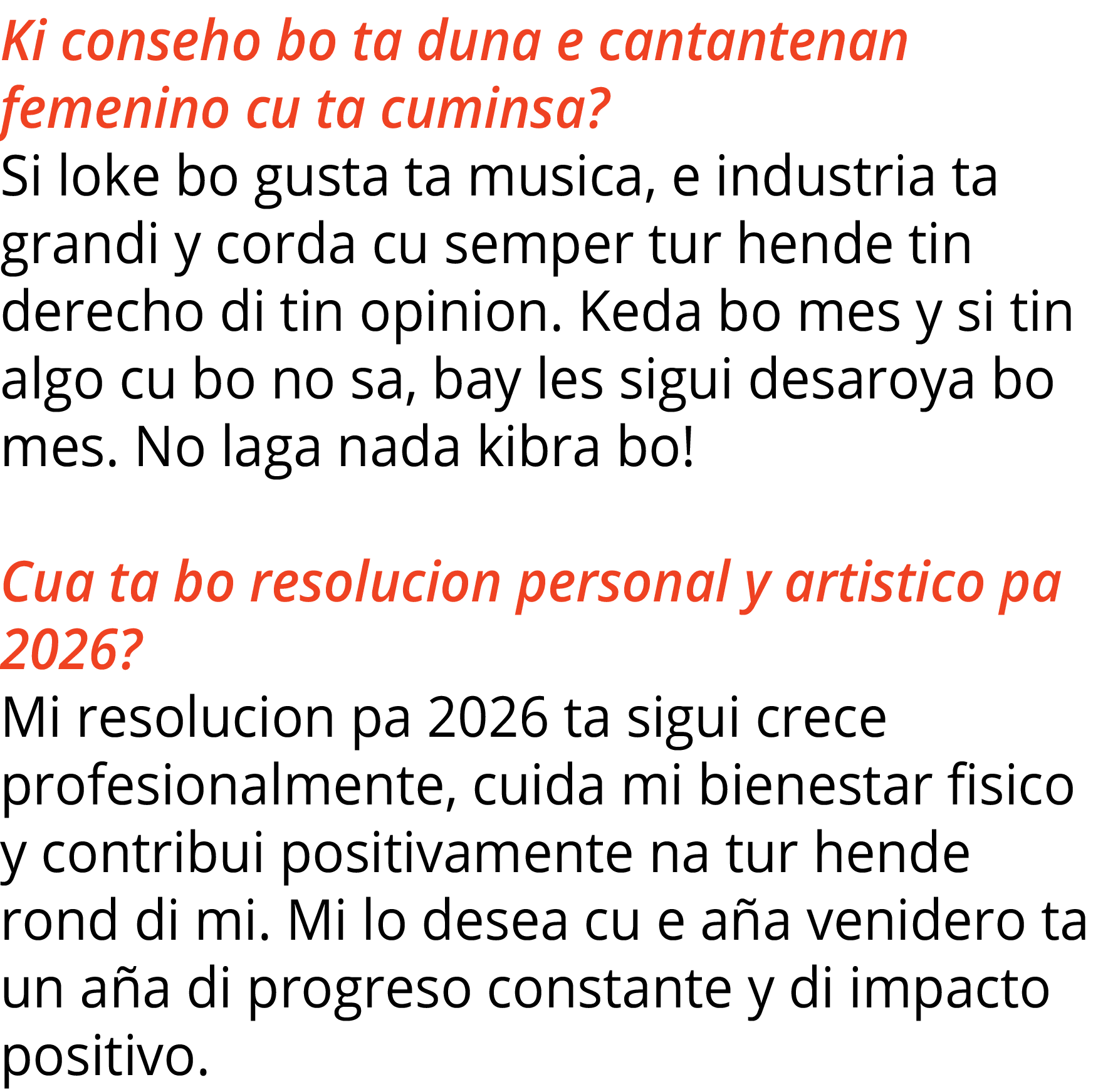 Ki conseho bo ta duna e cantantenan femenino cu ta cuminsa  Si loke bo gusta ta musica, e industria ta grandi y corda   