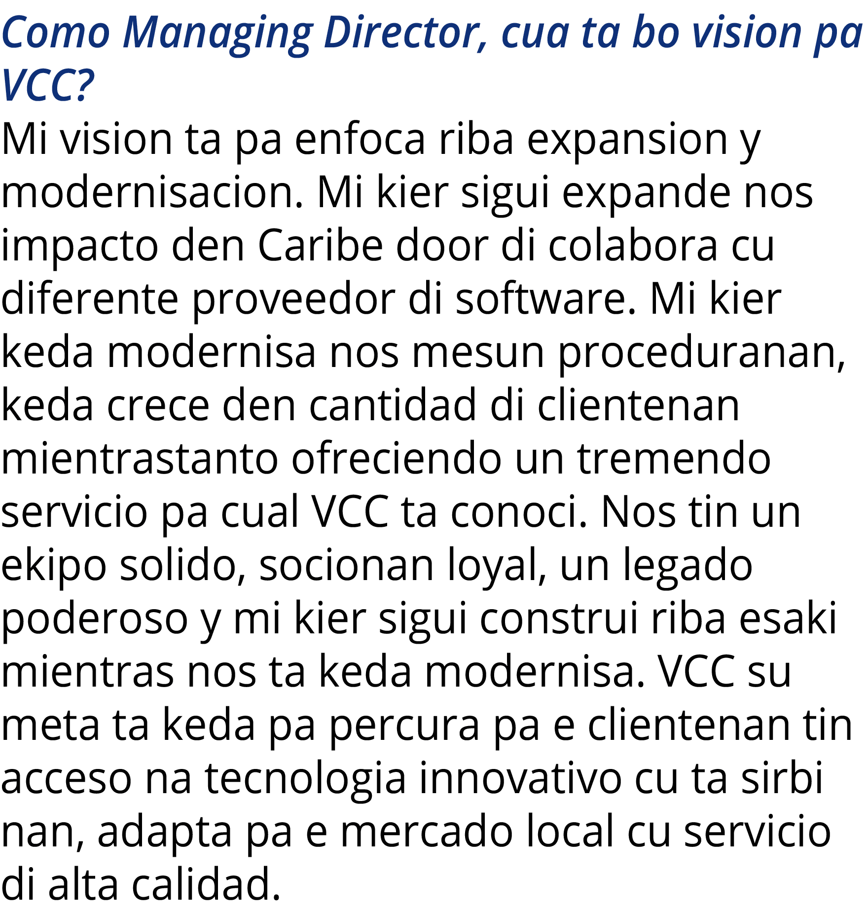Como Managing Director, cua ta bo vision pa VCC  Mi vision ta pa enfoca riba expansion y modernisacion  Mi kier sigui   