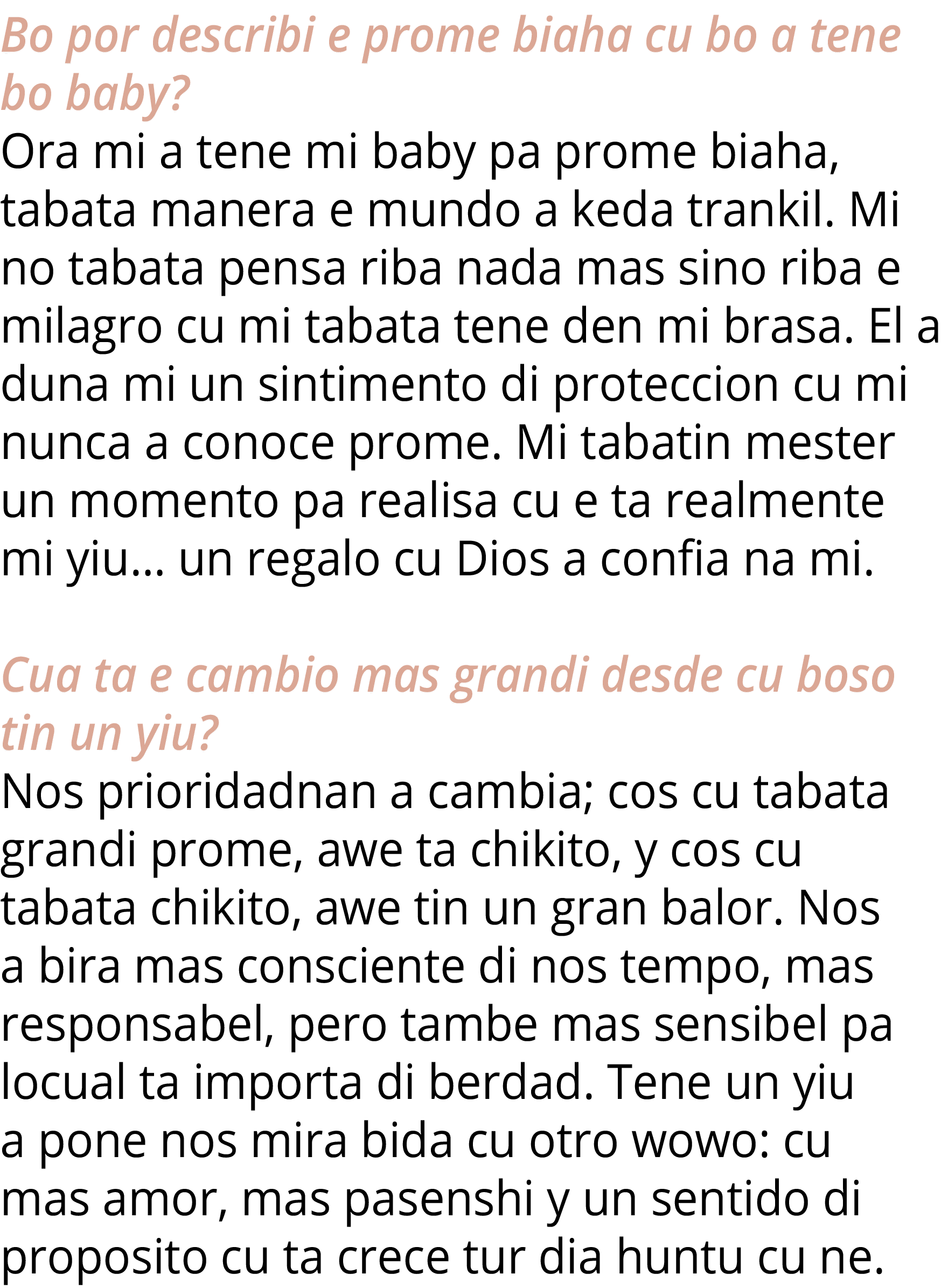 Bo por describi e prome biaha cu bo a tene bo baby  Ora mi a tene mi baby pa prome biaha, tabata manera e mundo a ked   