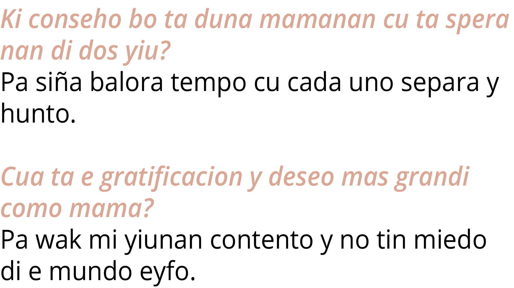 Ki conseho bo ta duna mamanan cu ta spera nan di dos yiu  Pa siña balora tempo cu cada uno separa y hunto  Cua ta e g   