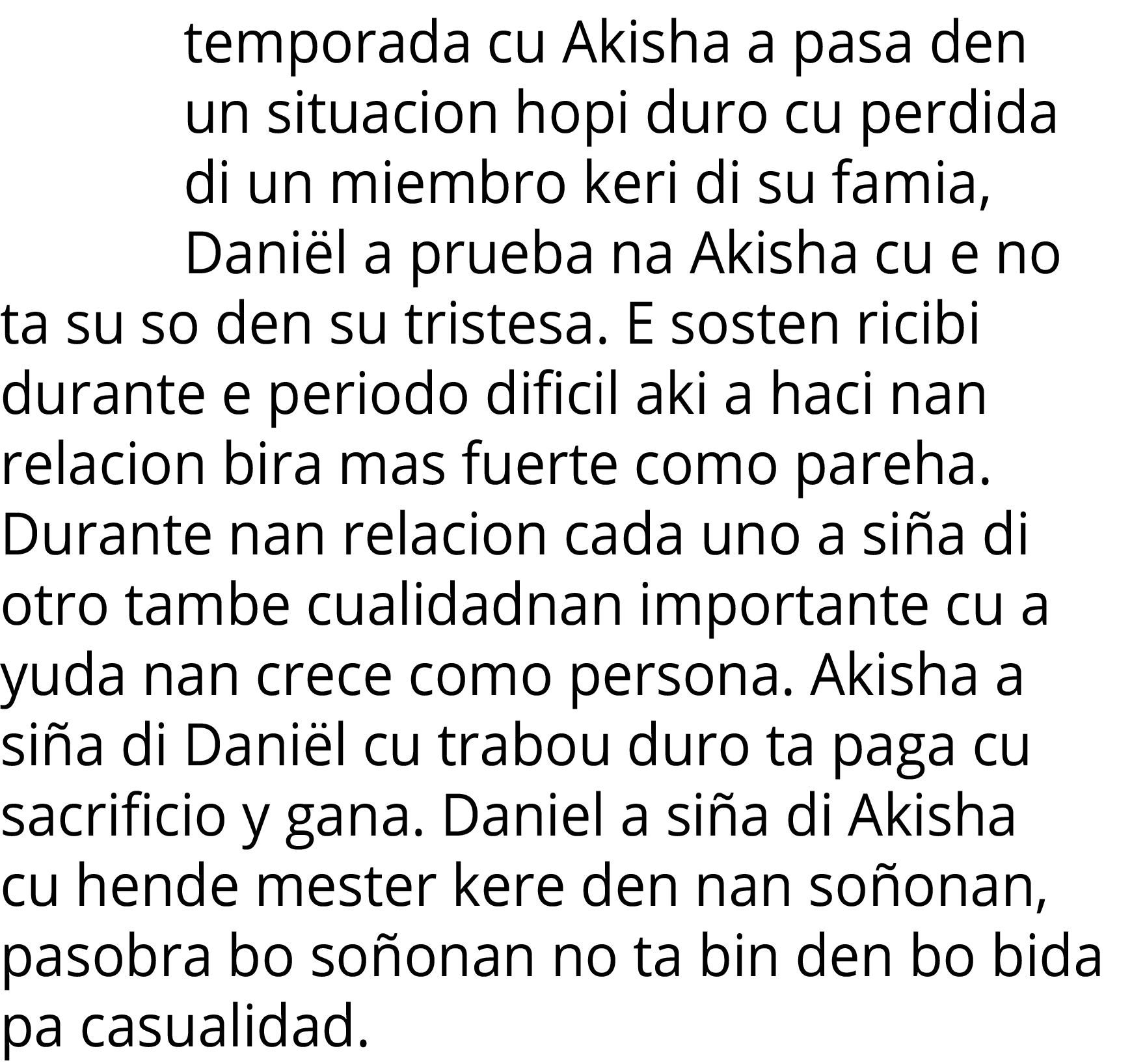 temporada cu Akisha a pasa den un situacion hopi duro cu perdida di un miembro keri di su famia, Daniël a prueba na A   