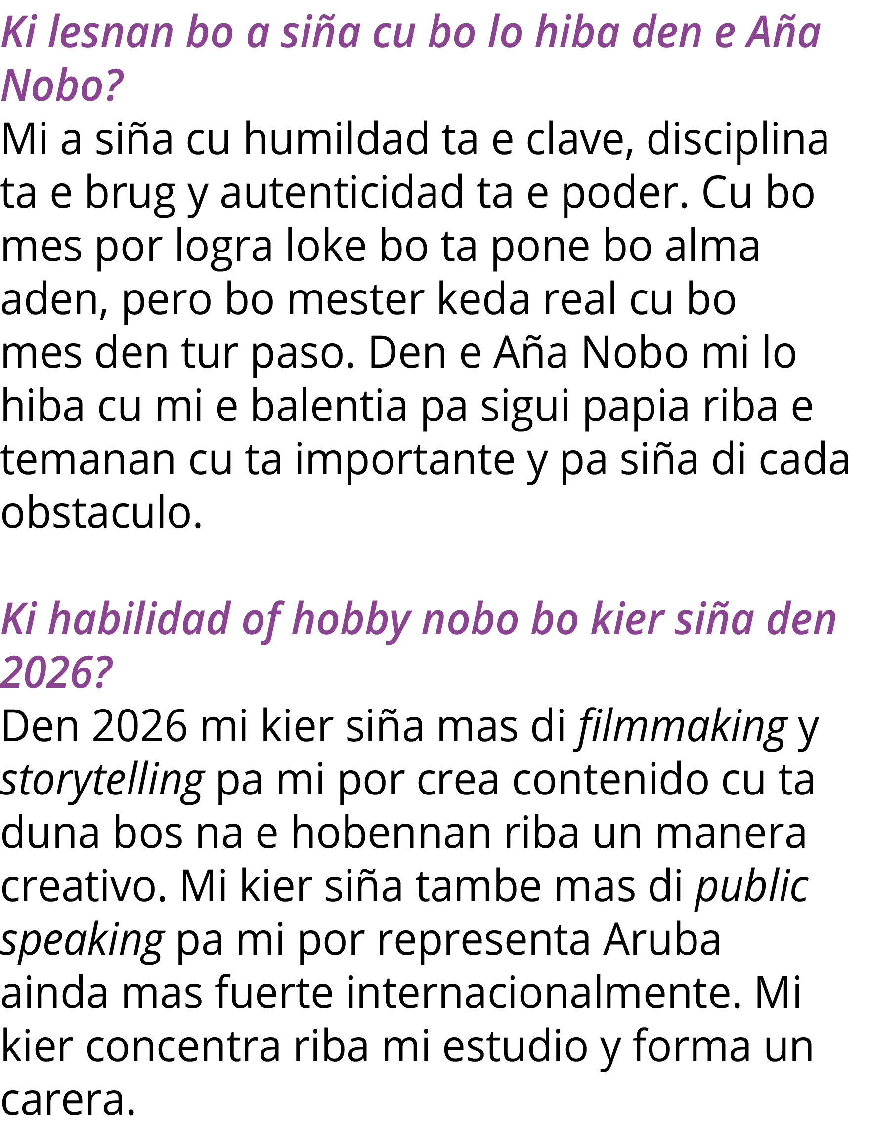 Ki lesnan bo a siña cu bo lo hiba den e Aña Nobo  Mi a siña cu humildad ta e clave, disciplina ta e brug y autenticid   