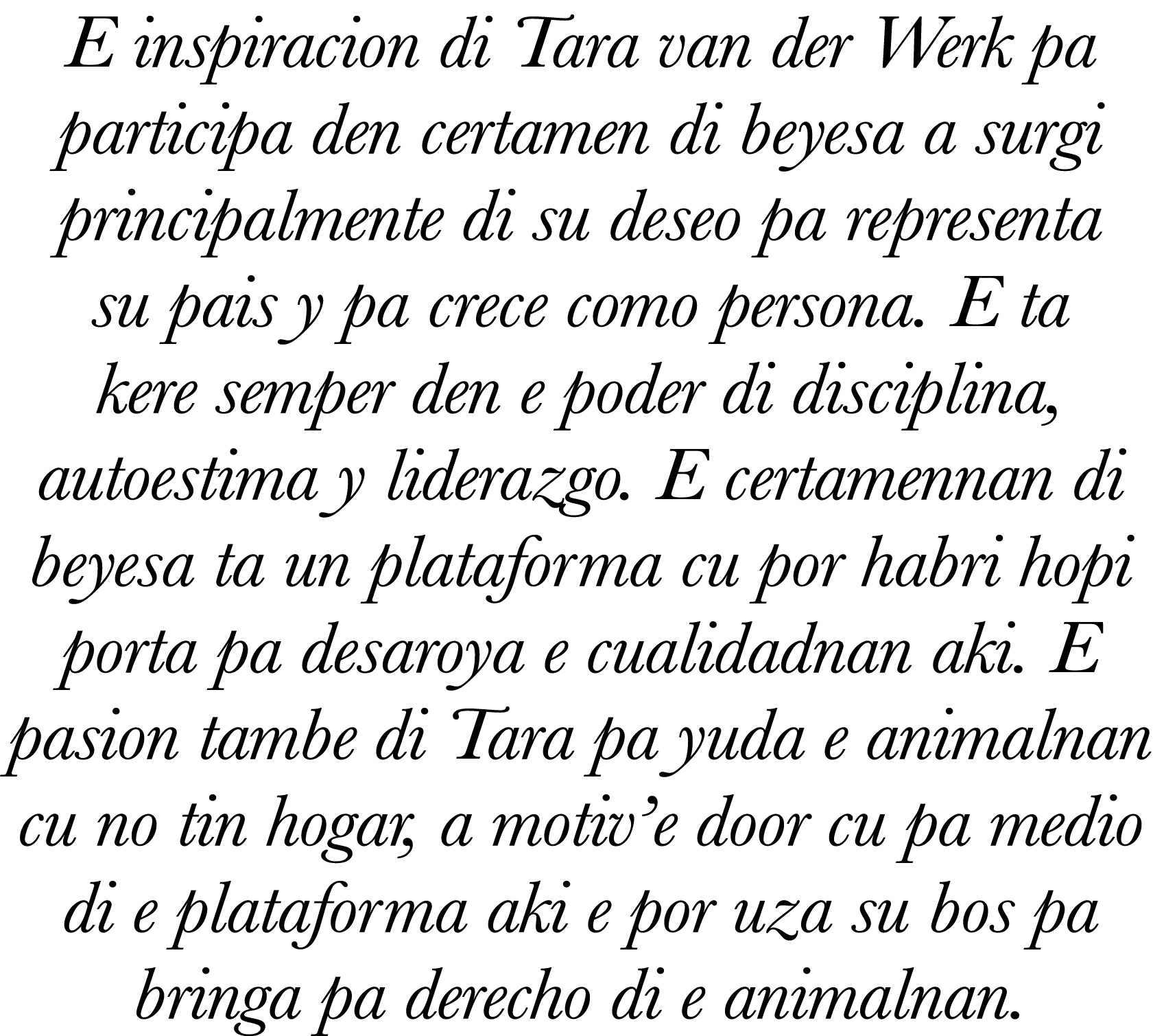 E inspiracion di Tara van der Werk pa participa den certamen di beyesa a surgi principalmente di su deseo pa represen   