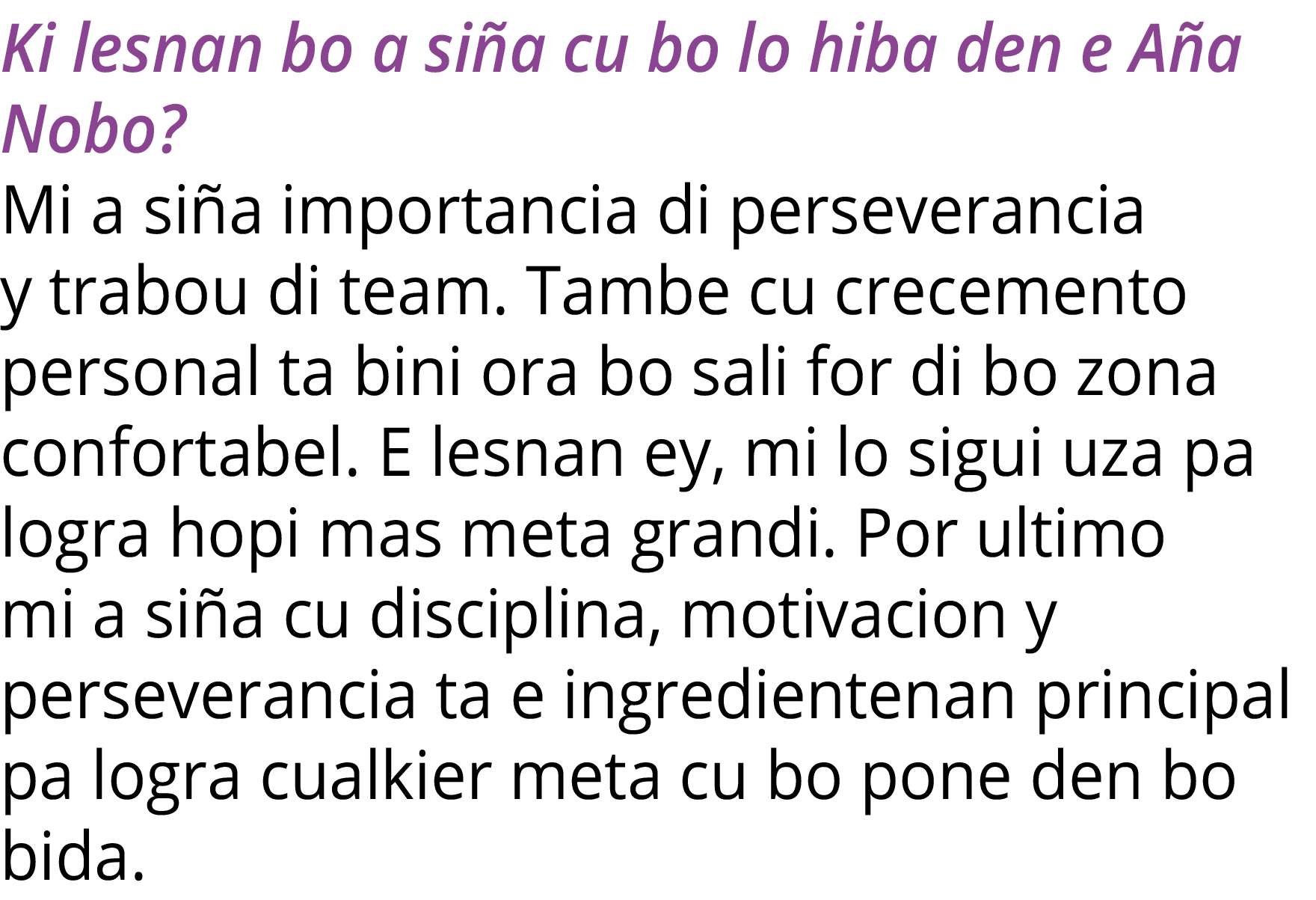 Ki lesnan bo a siña cu bo lo hiba den e Aña Nobo  Mi a siña importancia di perseverancia y trabou di team  Tambe cu c   