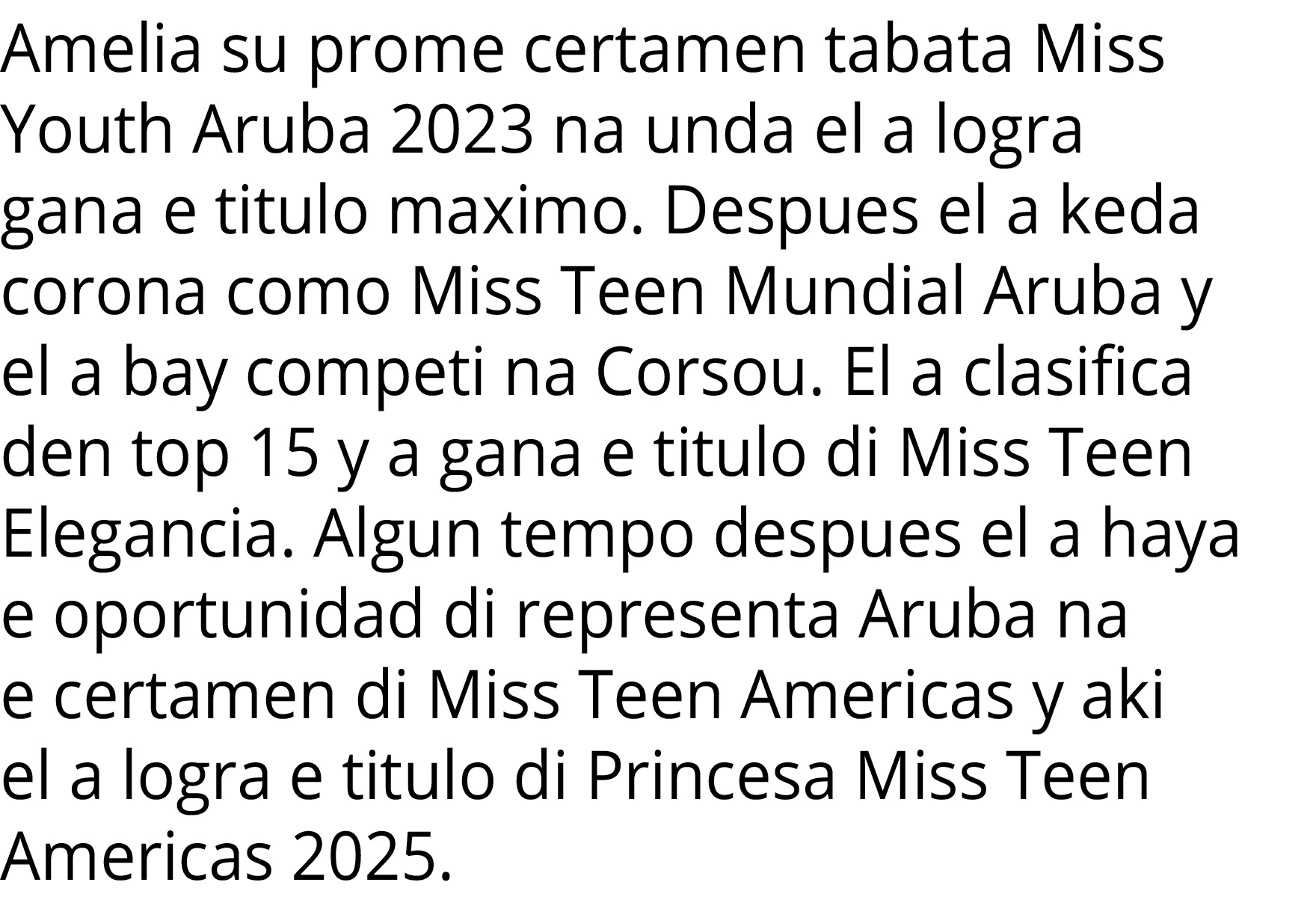 Amelia su prome certamen tabata Miss Youth Aruba 2023 na unda el a logra gana e titulo maximo  Despues el a keda coro   