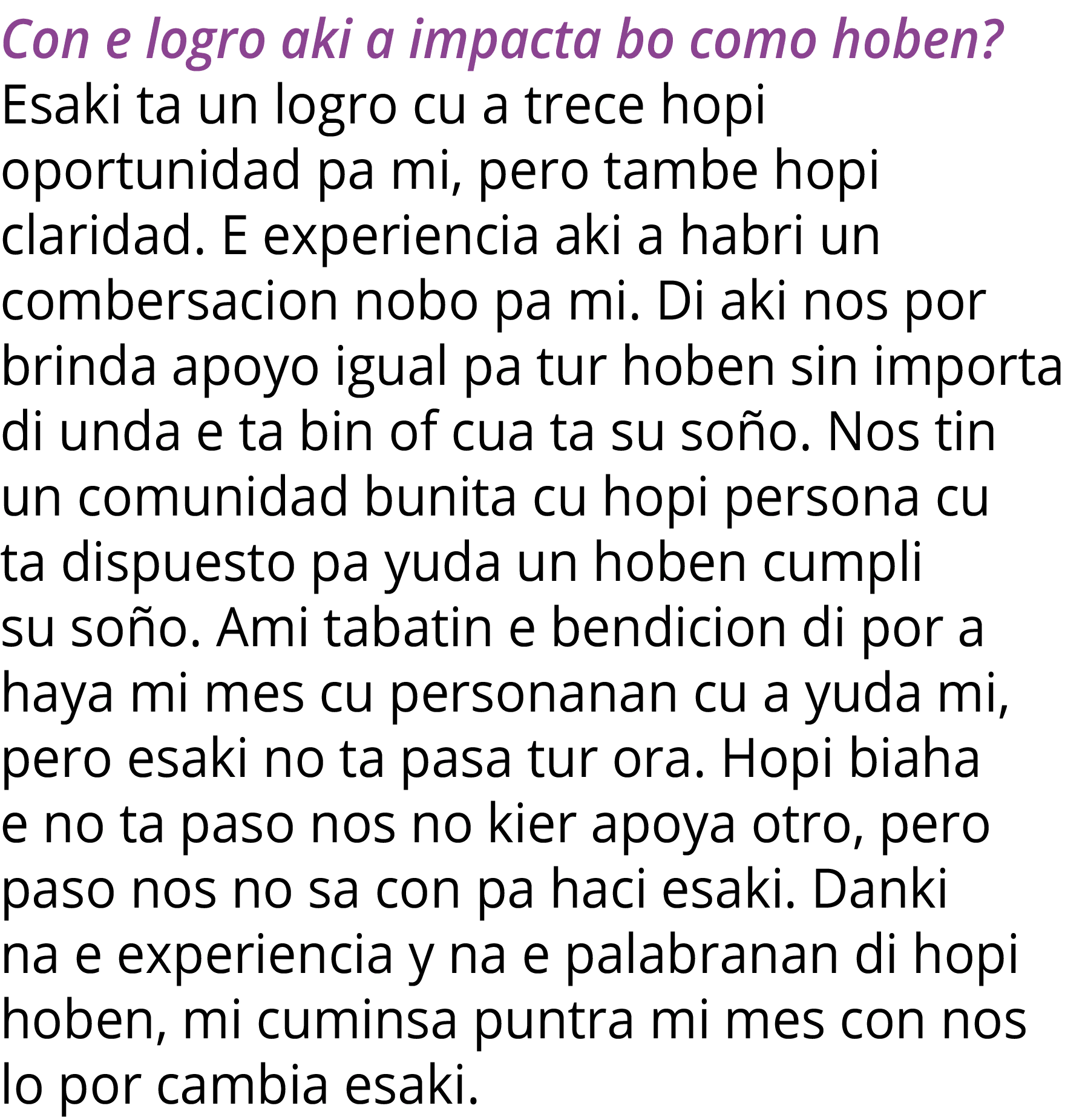 Con e logro aki a impacta bo como hoben  Esaki ta un logro cu a trece hopi oportunidad pa mi, pero tambe hopi clarida   