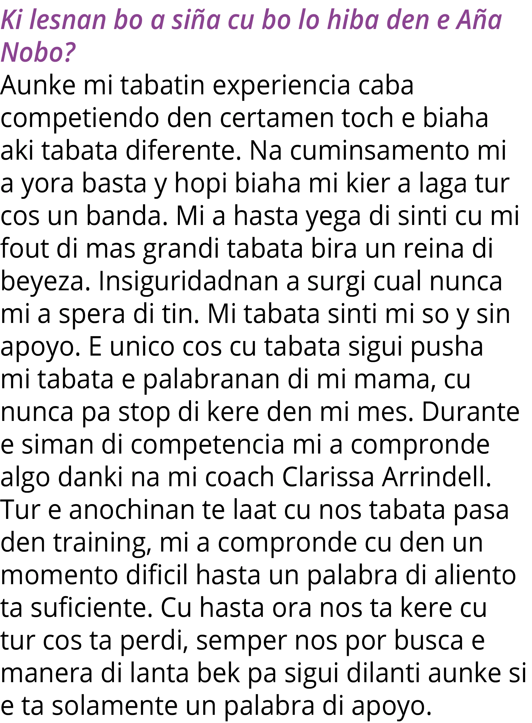 Ki lesnan bo a siña cu bo lo hiba den e Aña Nobo  Aunke mi tabatin experiencia caba competiendo den certamen toch e b   
