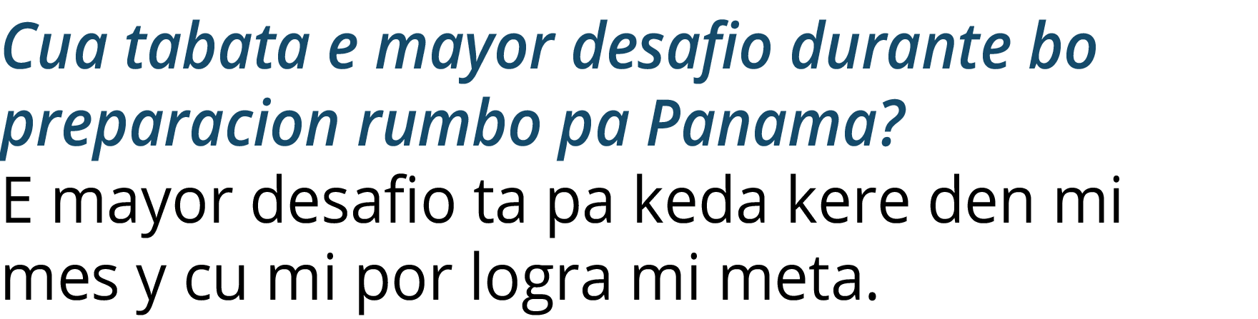 Cua tabata e mayor desafio durante bo preparacion rumbo pa Panama  E mayor desafio ta pa keda kere den mi mes y cu mi   