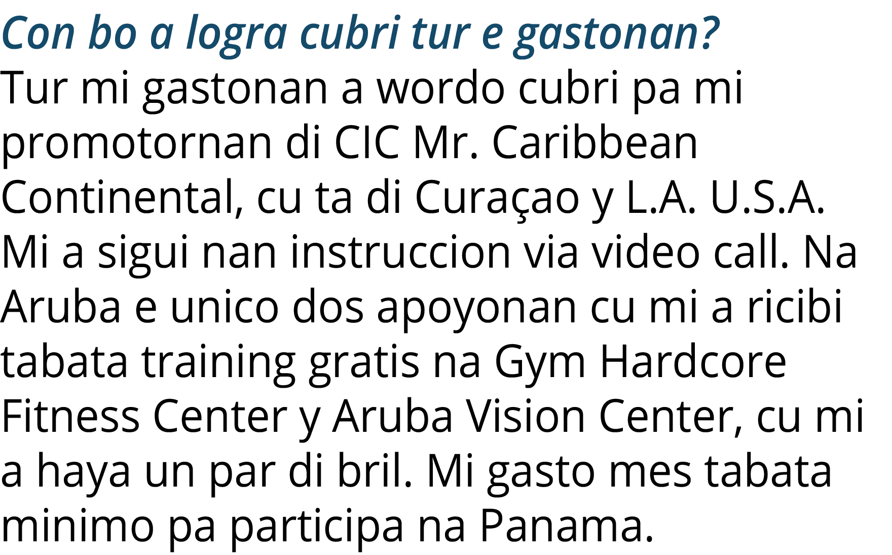Con bo a logra cubri tur e gastonan  Tur mi gastonan a wordo cubri pa mi promotornan di CIC Mr  Caribbean Continental   