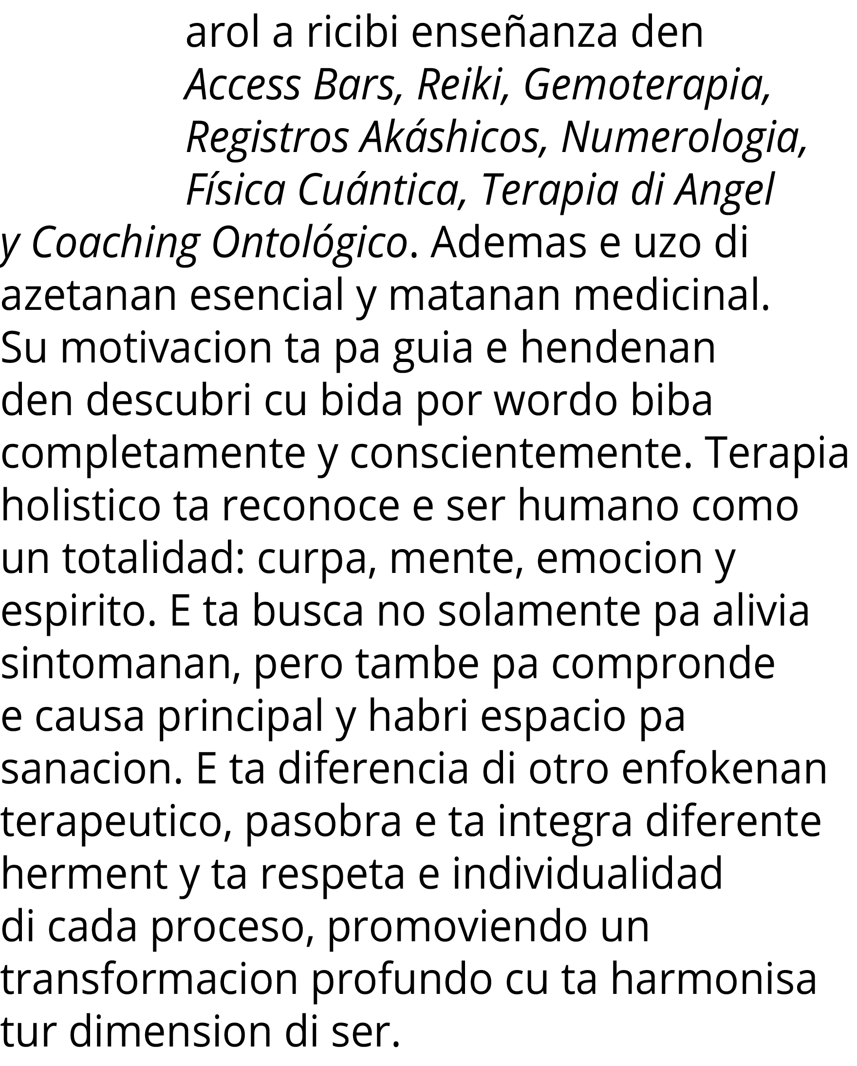 arol a ricibi enseñanza den Access Bars, Reiki, Gemoterapia, Registros Akáshicos, Numerologia, Física Cuántica, Terap   