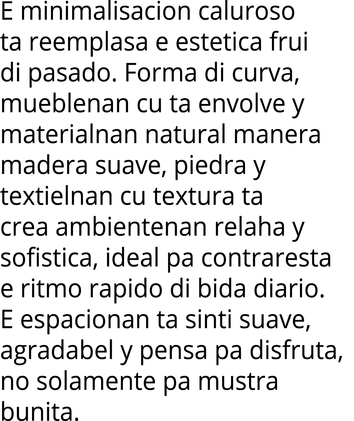 E minimalisacion caluroso ta reemplasa e estetica frui di pasado  Forma di curva, mueblenan cu ta envolve y materialn   