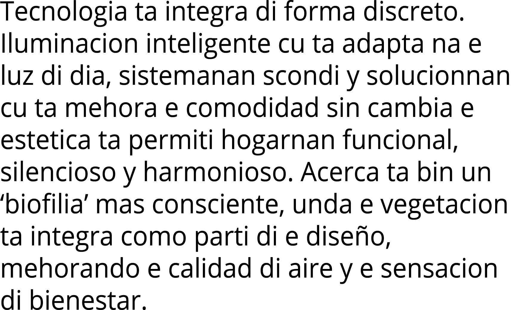 Tecnologia ta integra di forma discreto  Iluminacion inteligente cu ta adapta na e luz di dia, sistemanan scondi y so   