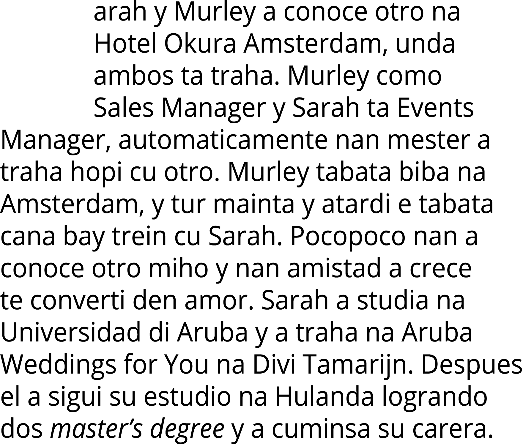 arah y Murley a conoce otro na Hotel Okura Amsterdam, unda ambos ta traha  Murley como Sales Manager y Sarah ta Event   