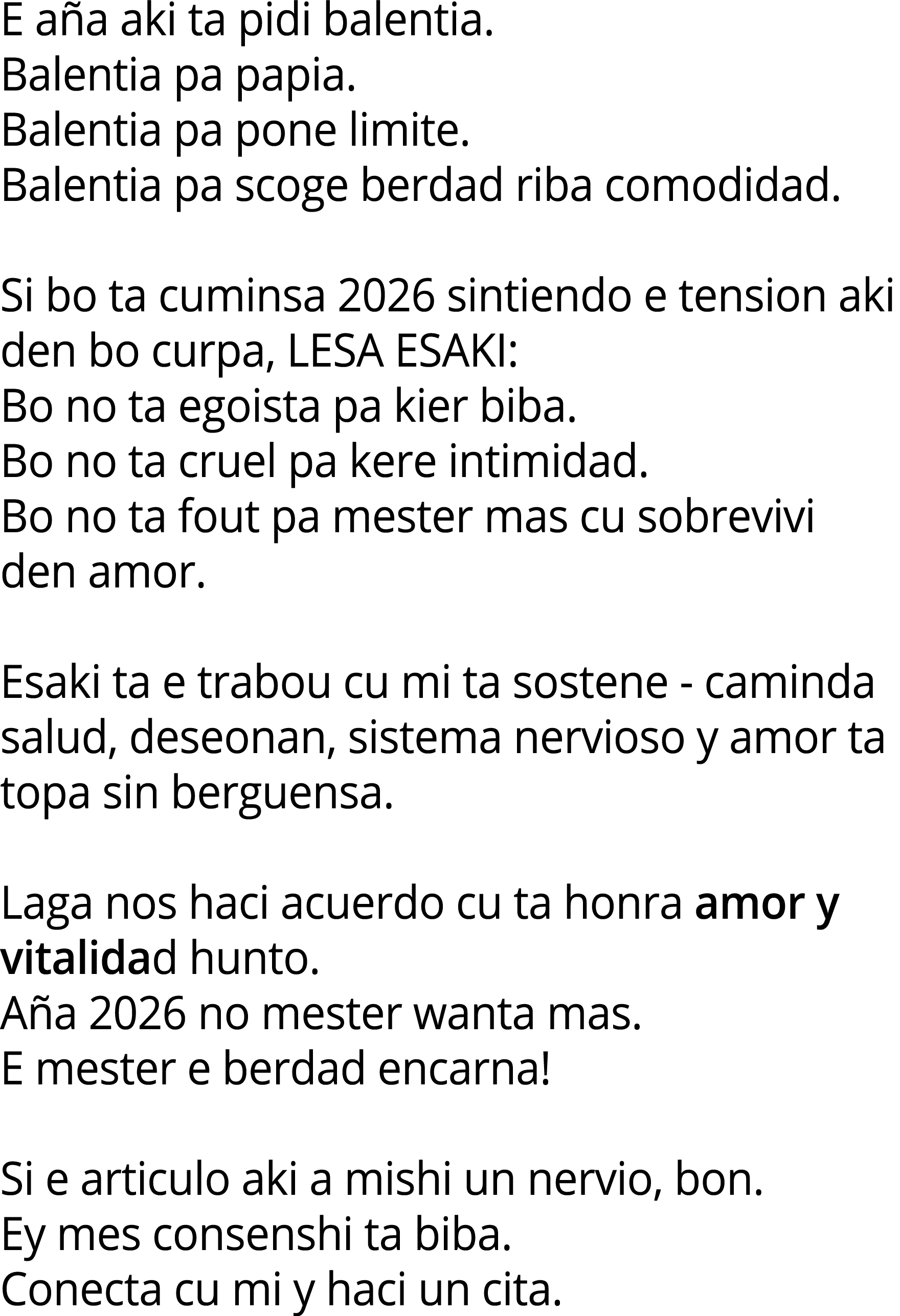 E aña aki ta pidi balentia  Balentia pa papia  Balentia pa pone limite  Balentia pa scoge berdad riba comodidad  Si b   