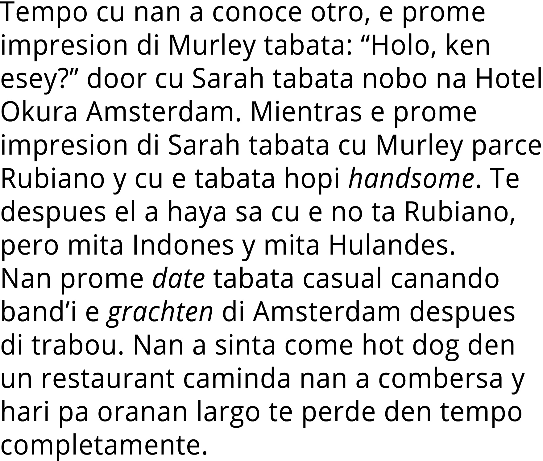 Tempo cu nan a conoce otro, e prome impresion di Murley tabata:  Holo, ken esey   door cu Sarah tabata nobo na Hotel    