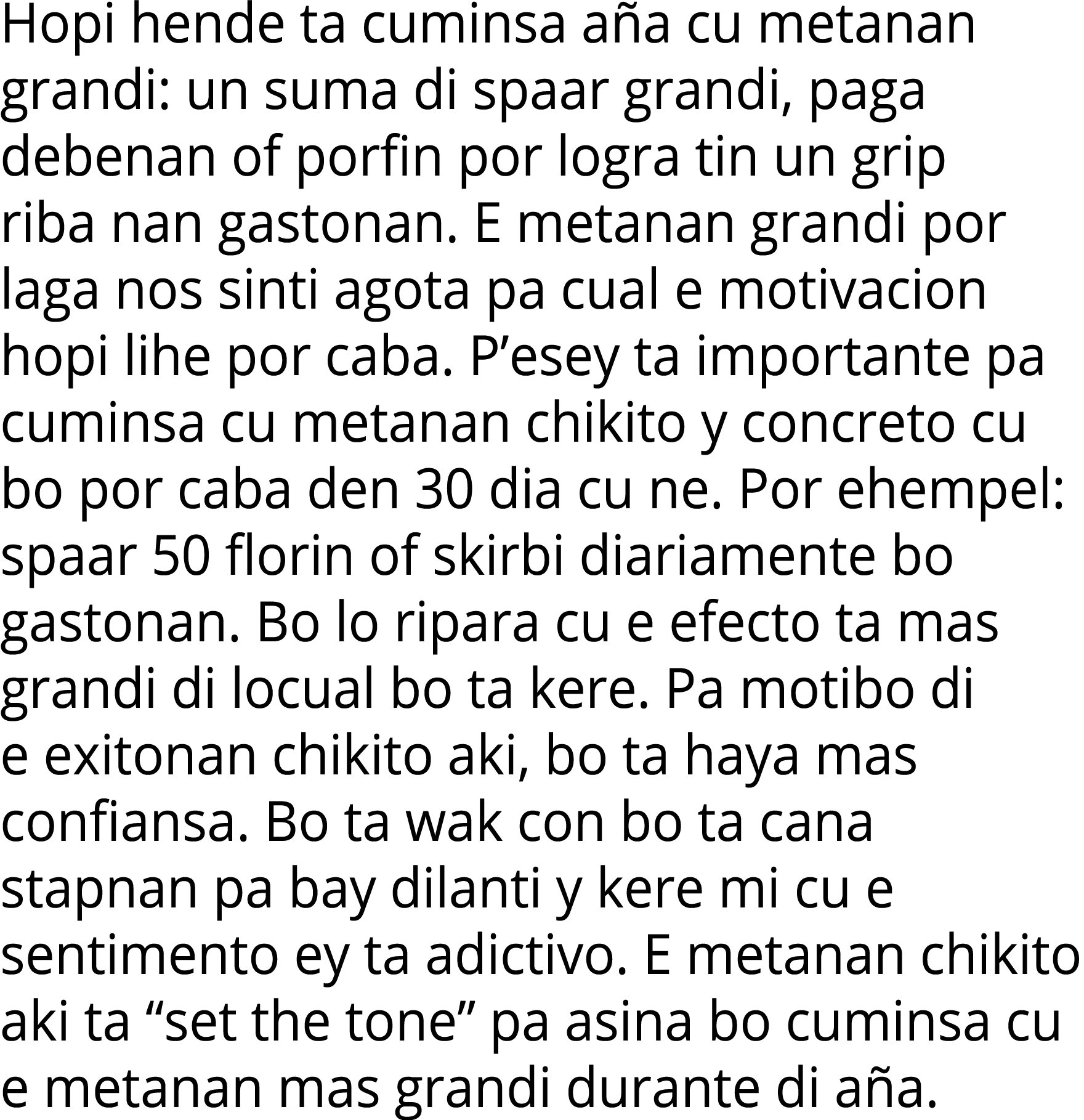 Hopi hende ta cuminsa aña cu metanan grandi: un suma di spaar grandi, paga debenan of porfin por logra tin un grip ri   