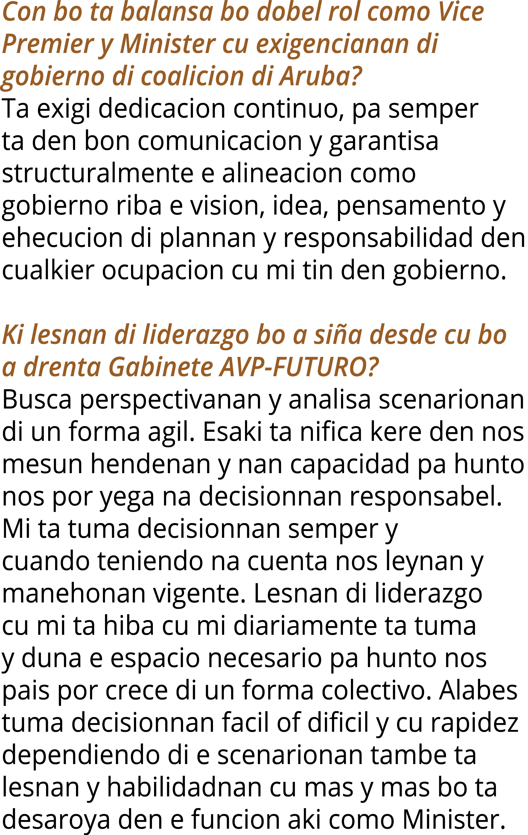 Con bo ta balansa bo dobel rol como Vice Premier y Minister cu exigencianan di gobierno di coalicion di Aruba  Ta exi   