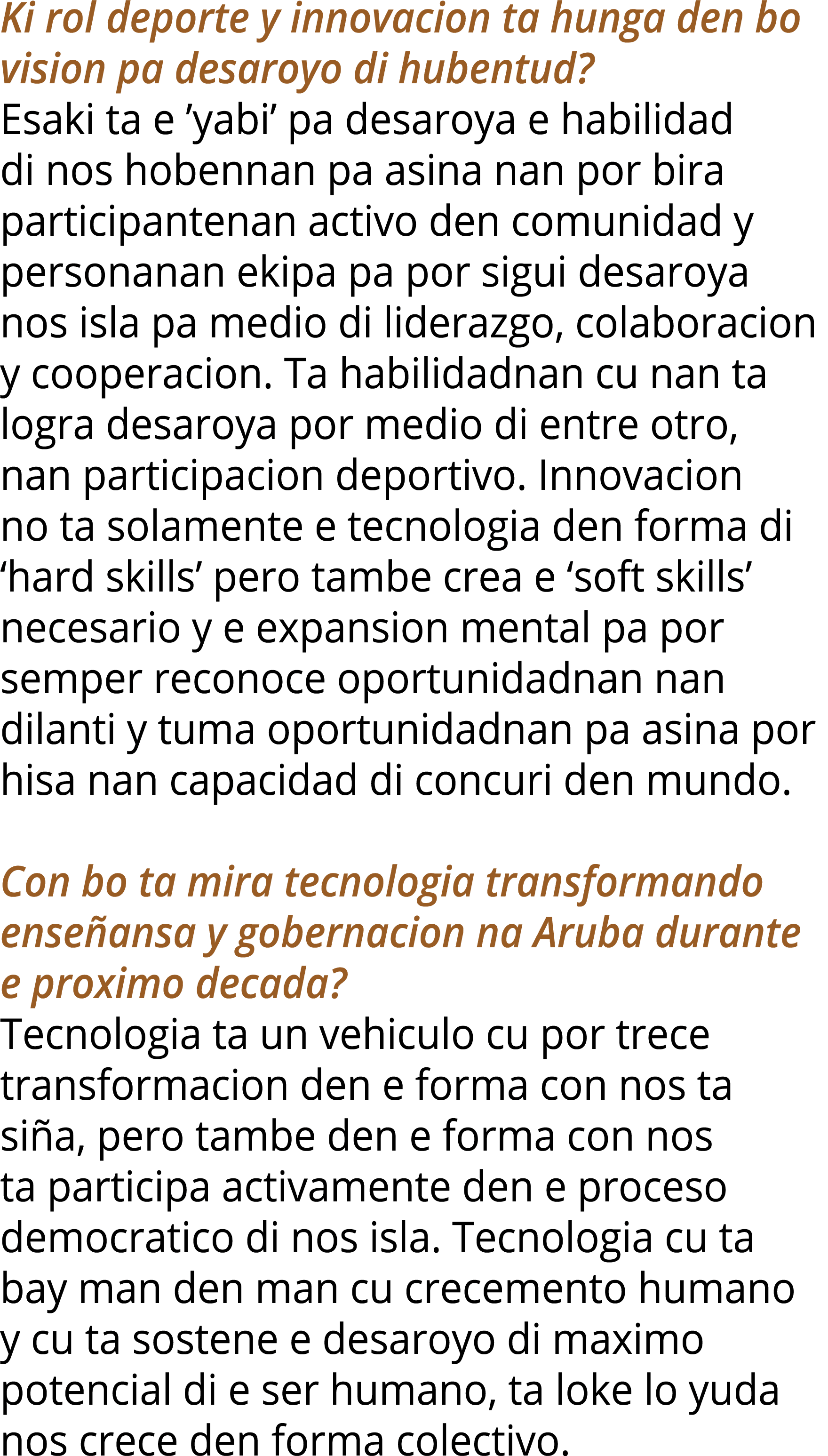 Ki rol deporte y innovacion ta hunga den bo vision pa desaroyo di hubentud  Esaki ta e  yabi  pa desaroya e habilidad   