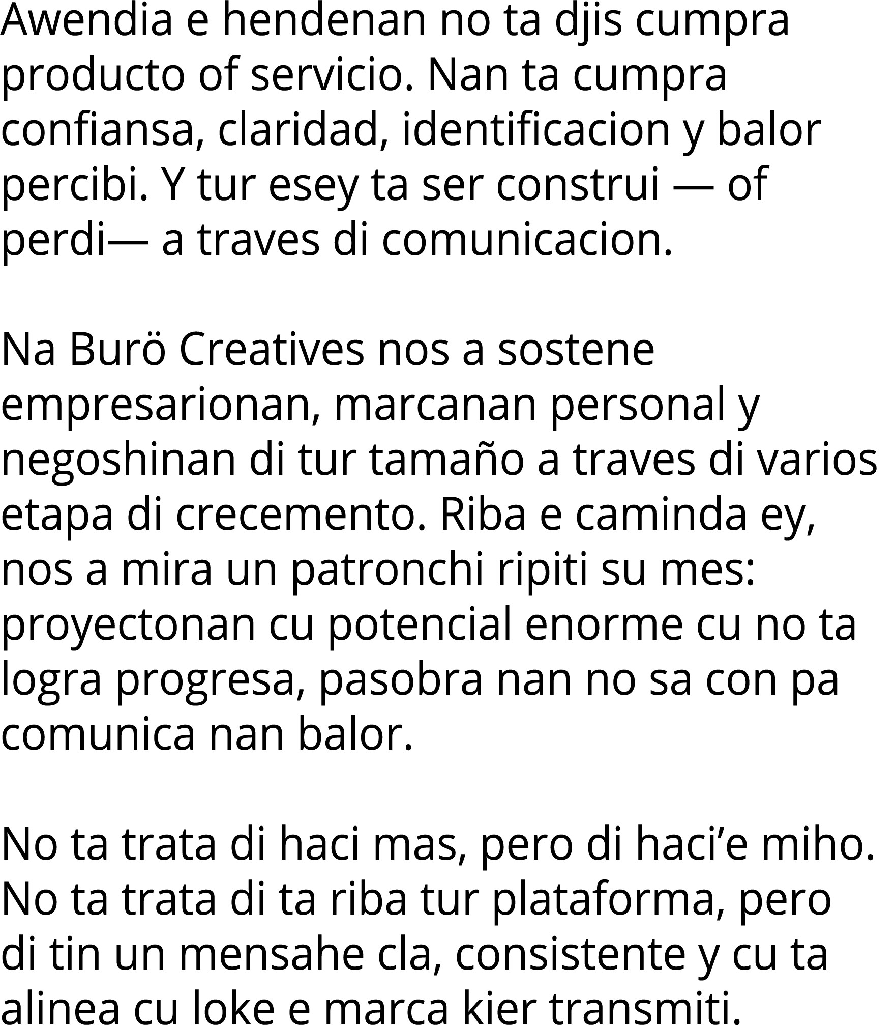 Awendia e hendenan no ta djis cumpra producto of servicio  Nan ta cumpra confiansa, claridad, identificacion y balor    