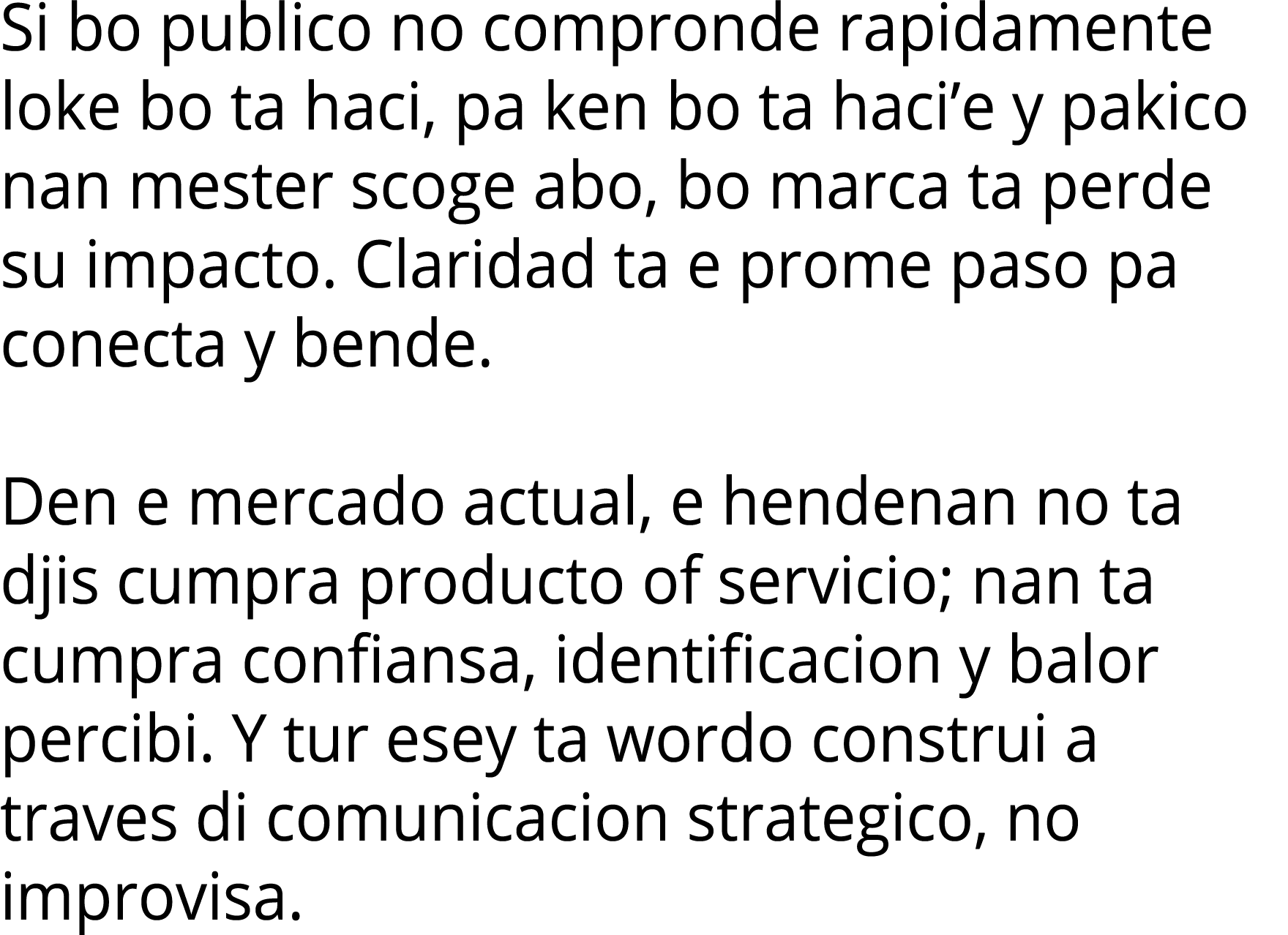 Si bo publico no compronde rapidamente loke bo ta haci, pa ken bo ta haci e y pakico nan mester scoge abo, bo marca t   