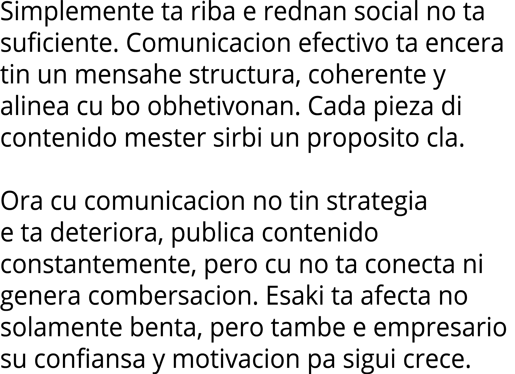 Simplemente ta riba e rednan social no ta suficiente  Comunicacion efectivo ta encera tin un mensahe structura, coher   