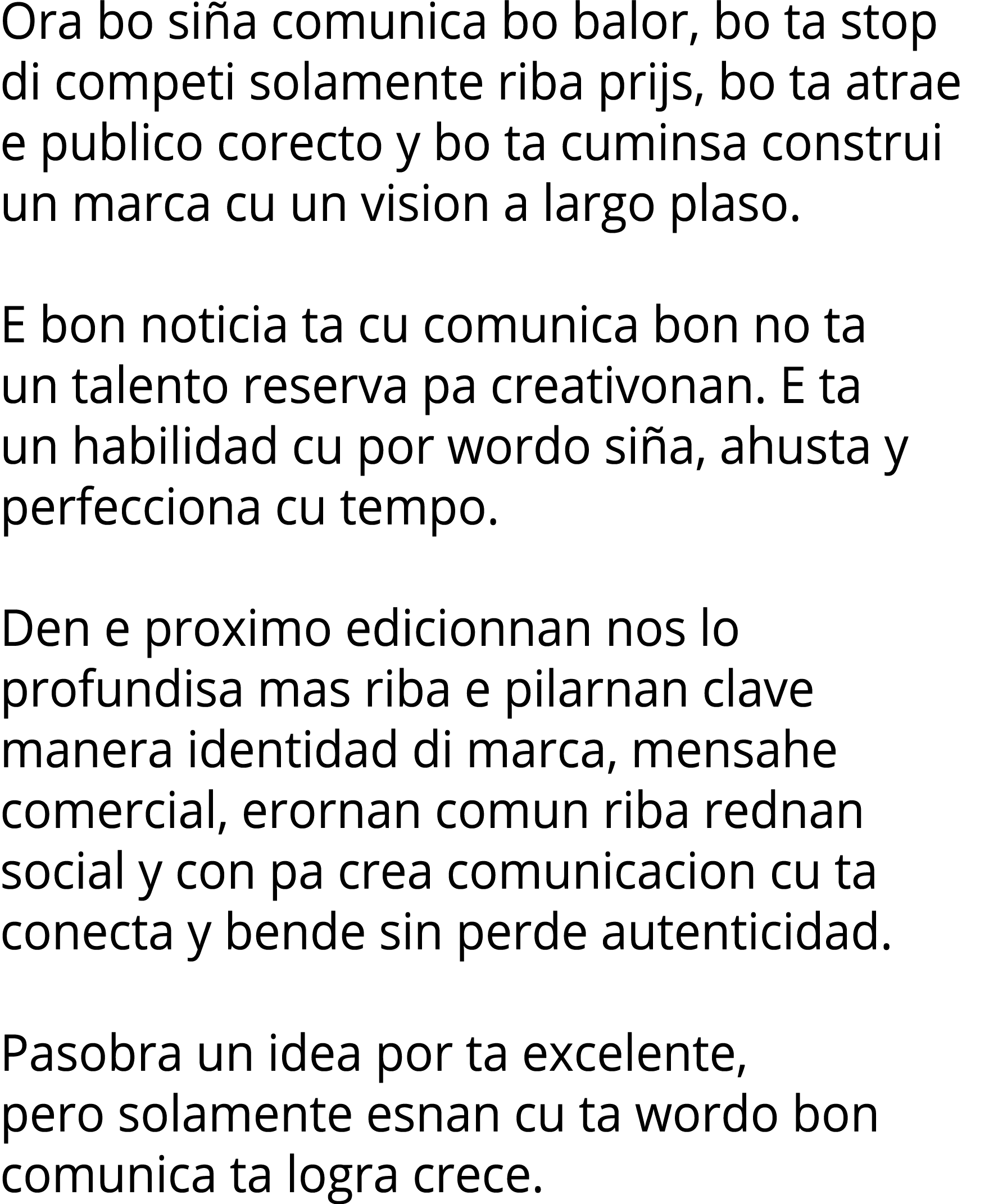 Ora bo siña comunica bo balor, bo ta stop di competi solamente riba prijs, bo ta atrae e publico corecto y bo ta cumi   