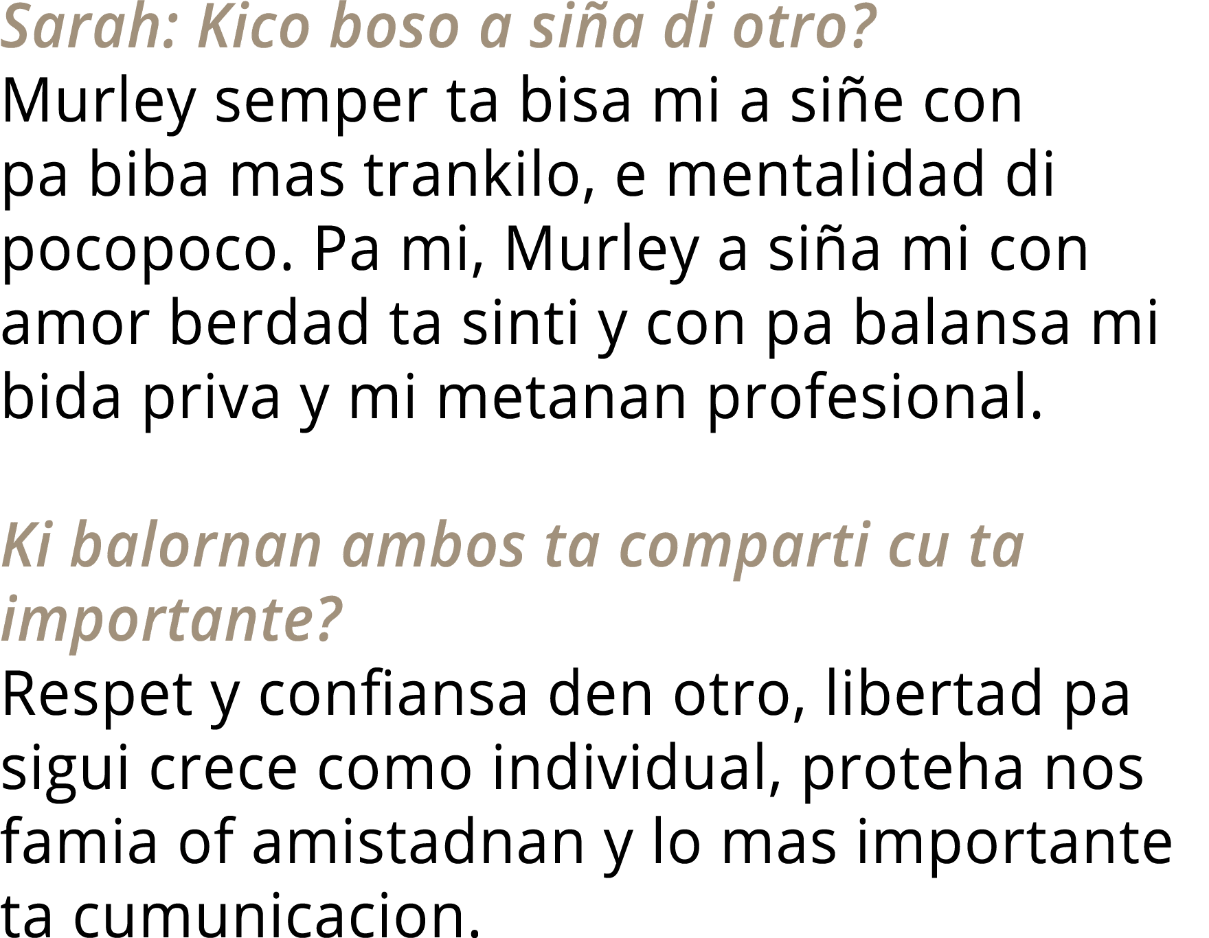Sarah: Kico boso a siña di otro  Murley semper ta bisa mi a siñe con pa biba mas trankilo, e mentalidad di pocopoco     