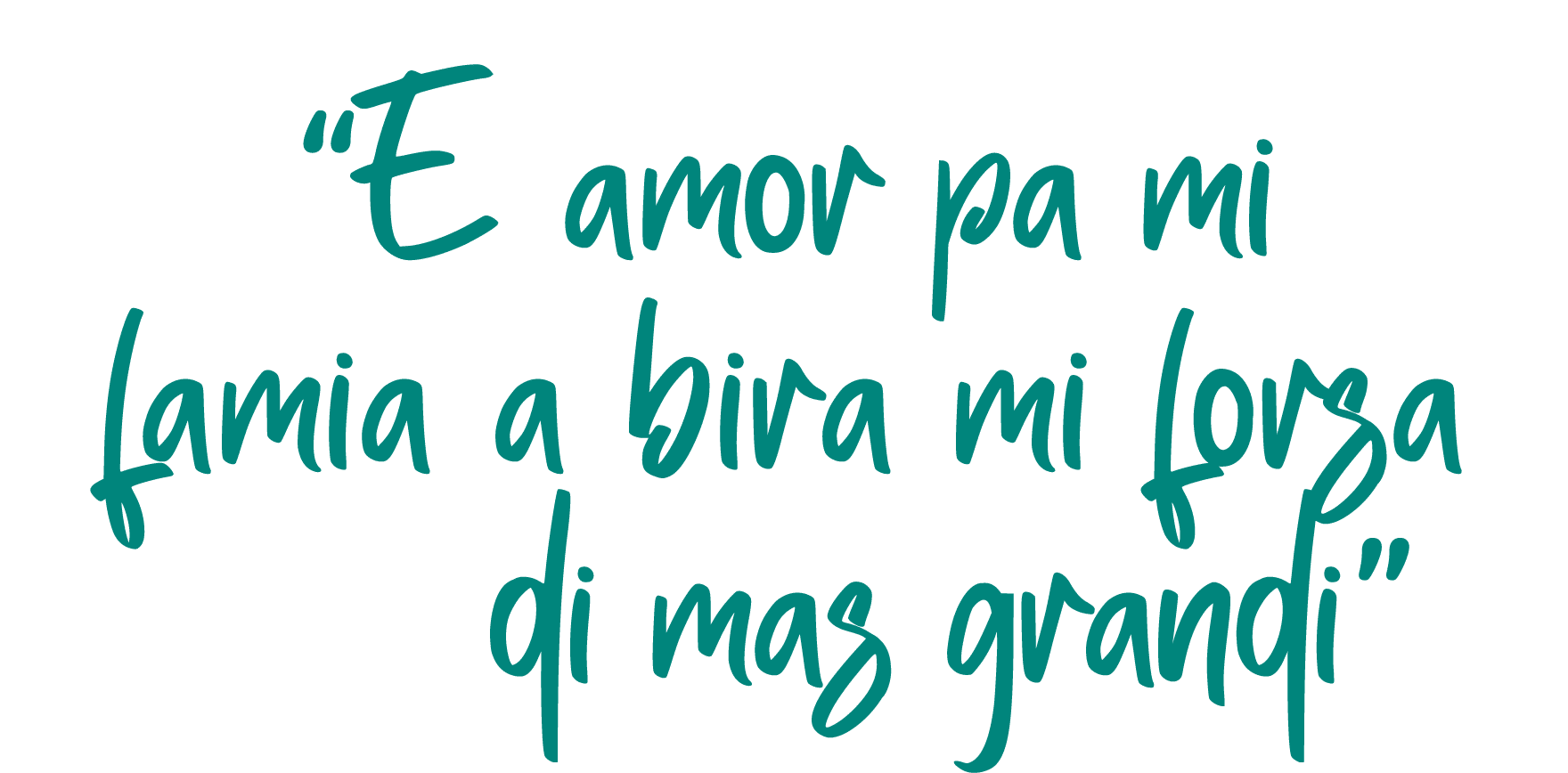  E amor pa mi famia a bira mi forsa    di mas grandi 