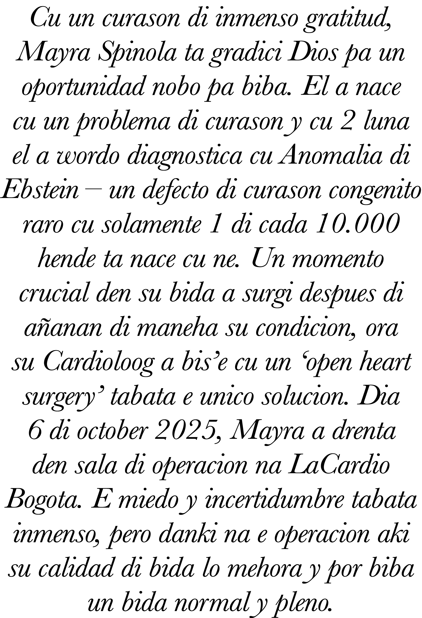 Cu un curason di inmenso gratitud, Mayra Spinola ta gradici Dios pa un oportunidad nobo pa biba  El a nace cu un prob   