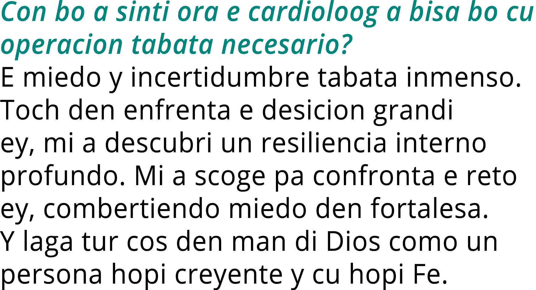 Con bo a sinti ora e cardioloog a bisa bo cu operacion tabata necesario  E miedo y incertidumbre tabata inmenso  Toch   
