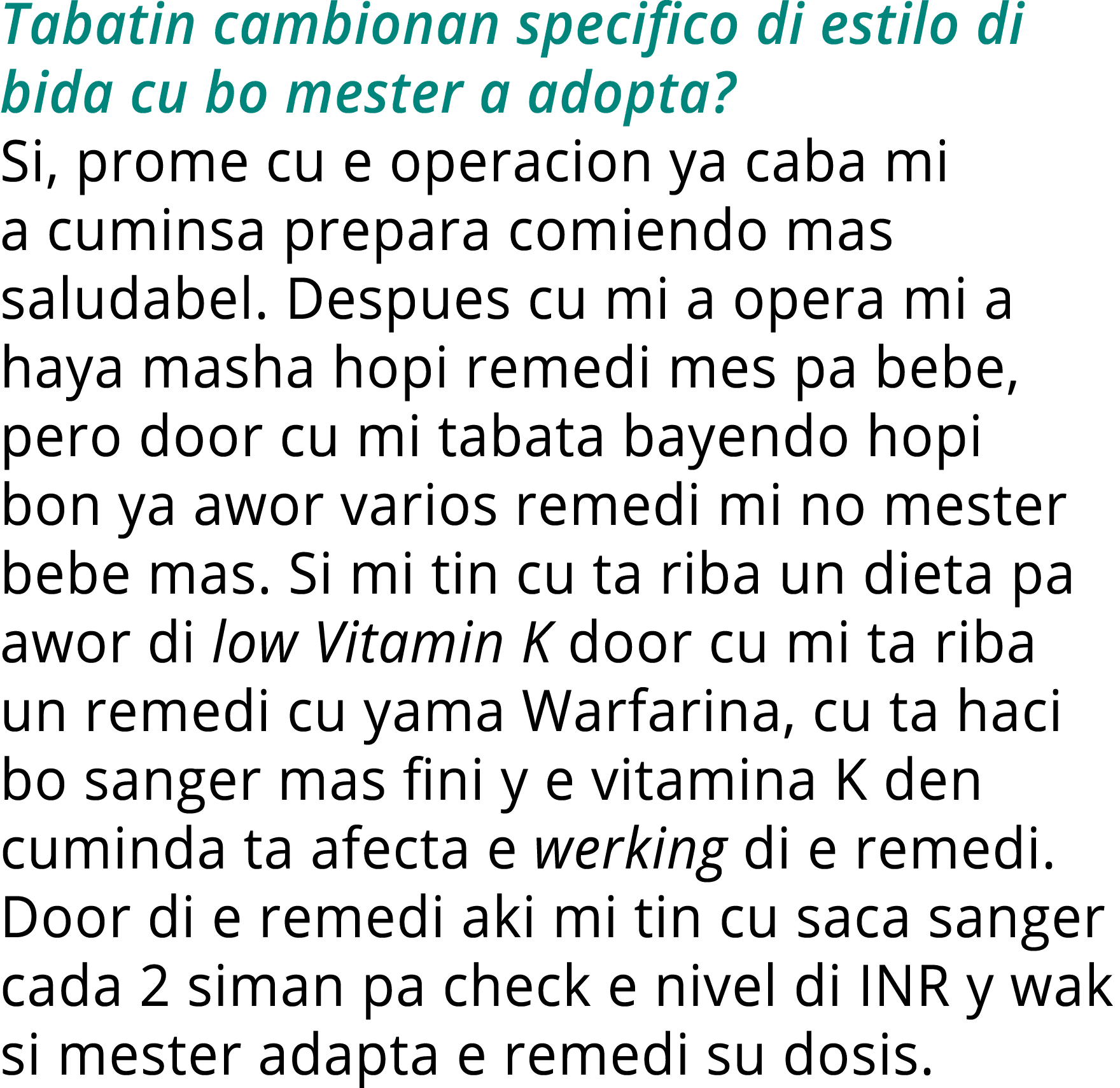 Tabatin cambionan specifico di estilo di bida cu bo mester a adopta  Si, prome cu e operacion ya caba mi a cuminsa pr   