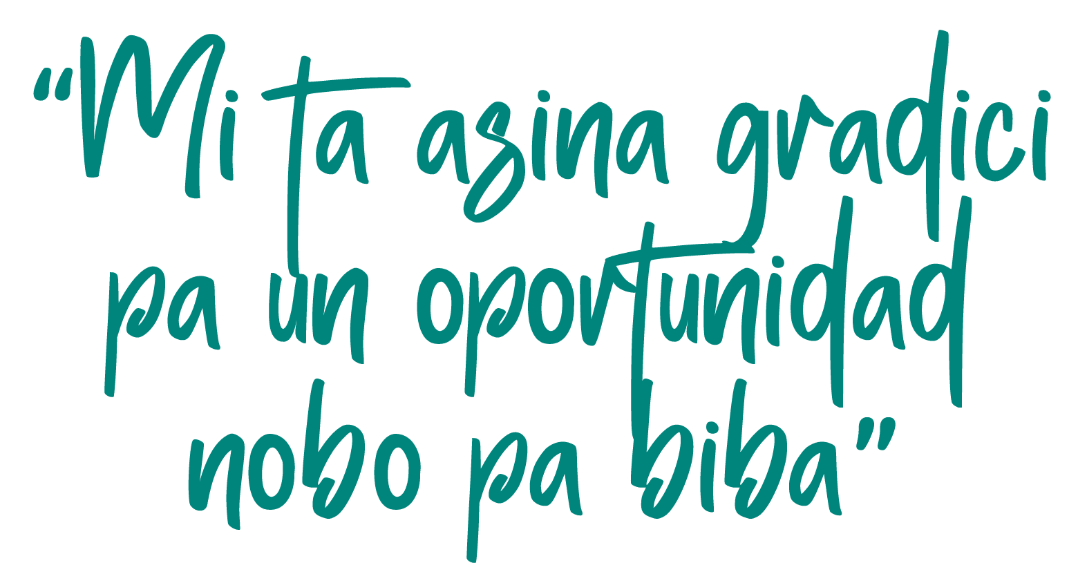  Mi ta asina gradici pa un oportunidad nobo pa biba 